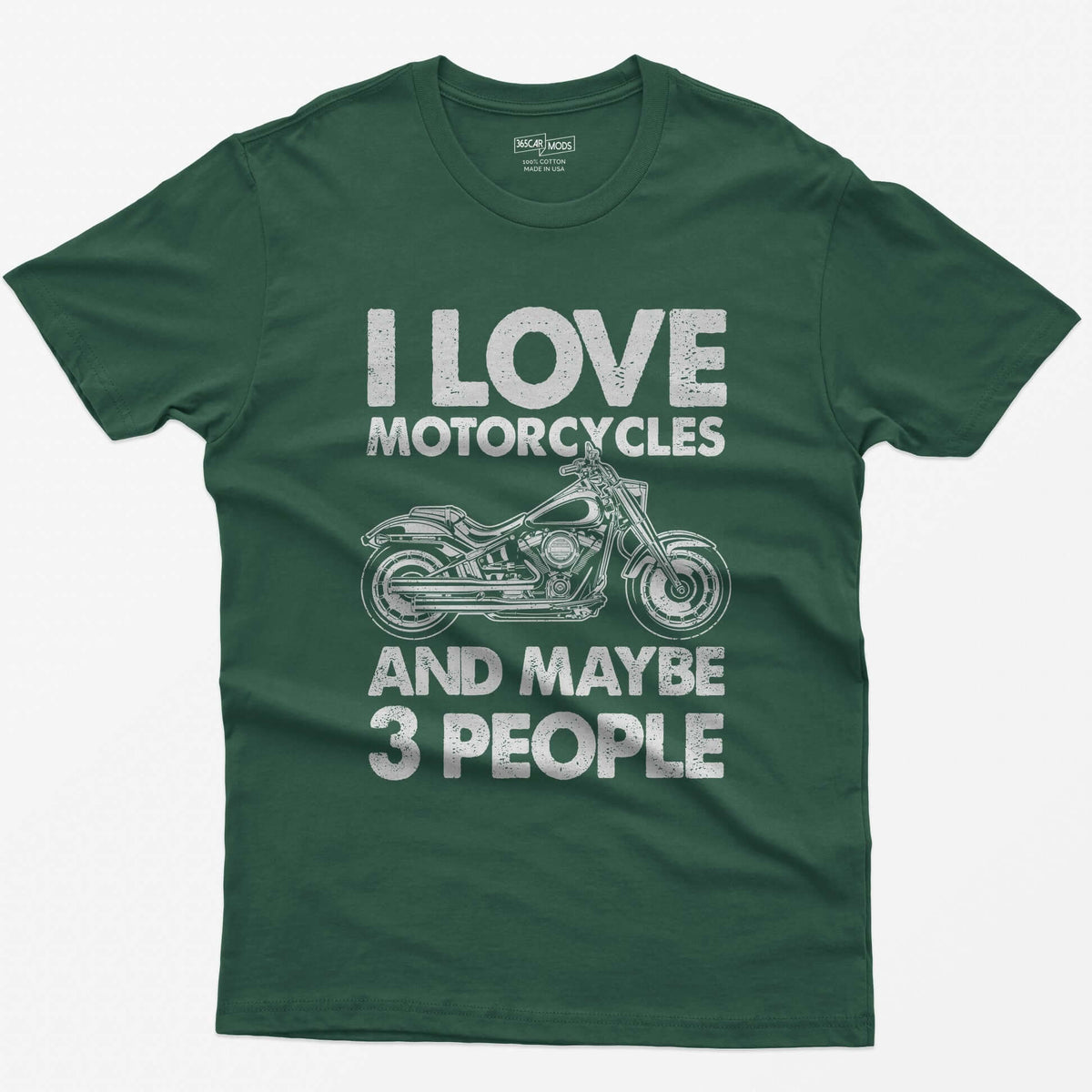Forest Green t-shirt with I Love Motorcycles and Maybe 3 People in white letters around a line-drawn fat-tire cruiser motorcycle