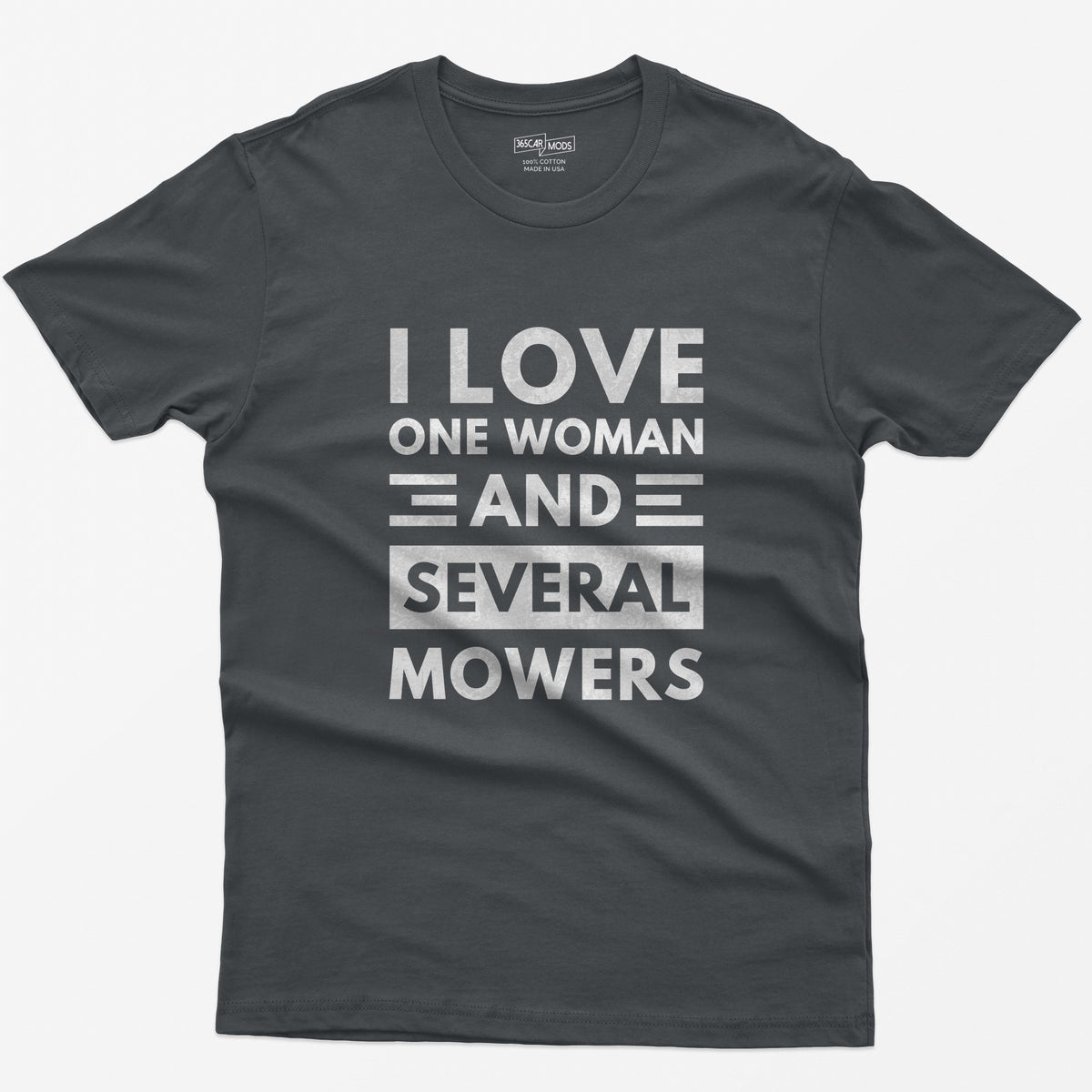 Charcoal t-shirt with distressed white block text reading I Love One Woman and Several Mowers
