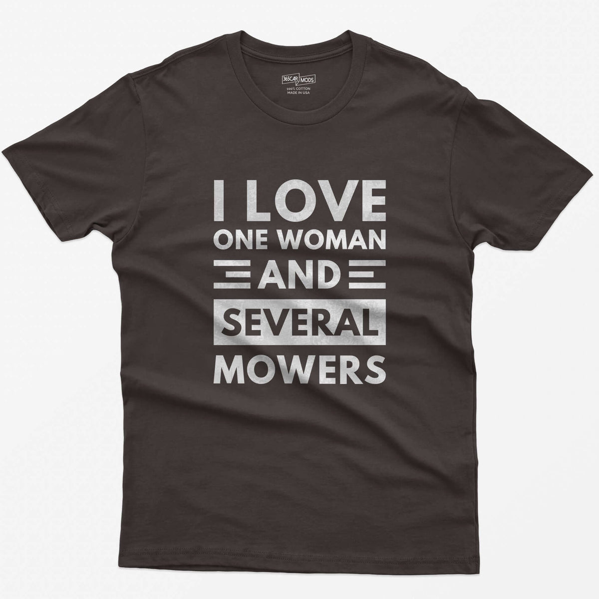 Dark Chocolate t-shirt with distressed white block text reading I Love One Woman and Several Mowers