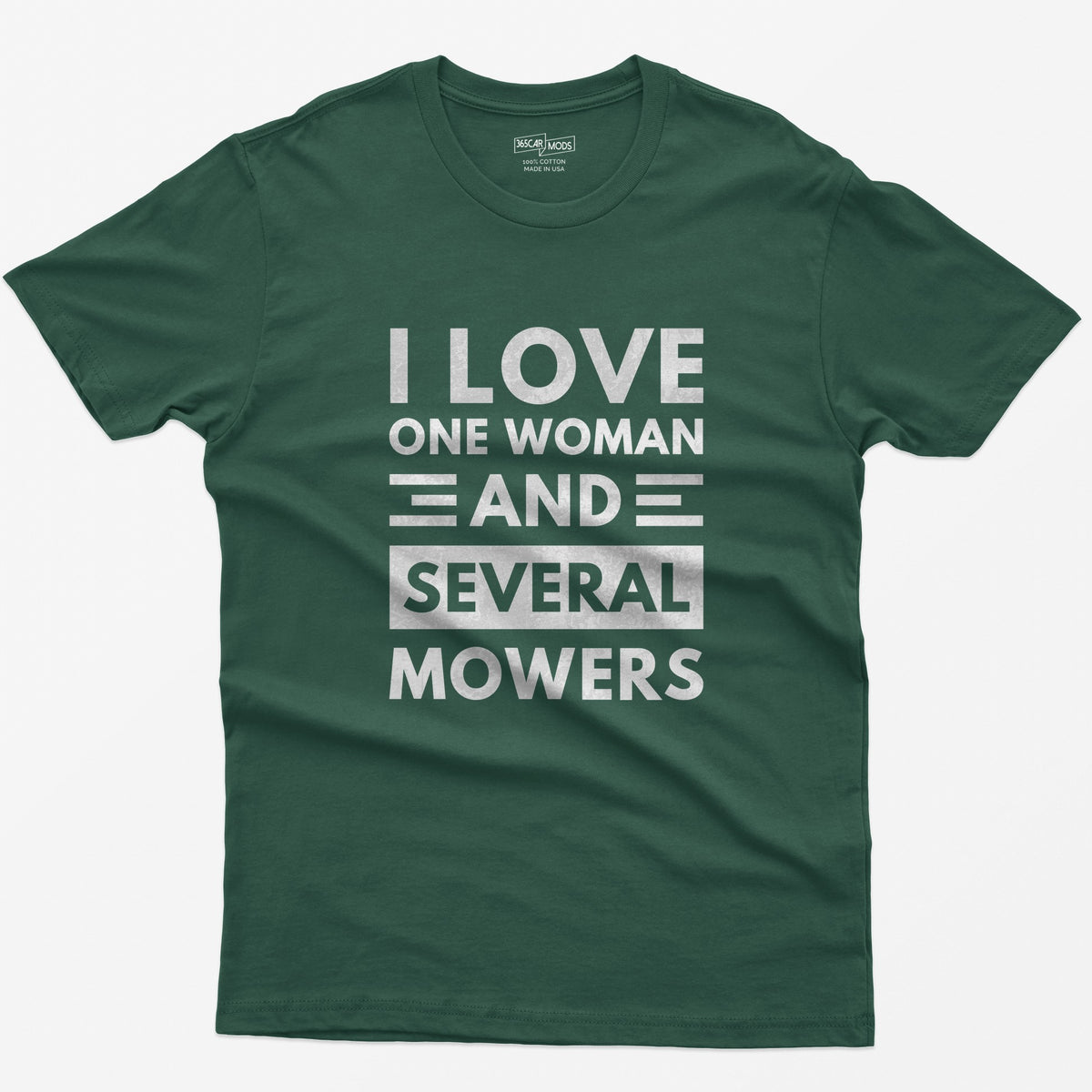 Forest Green t-shirt with distressed white block text reading I Love One Woman and Several Mowers