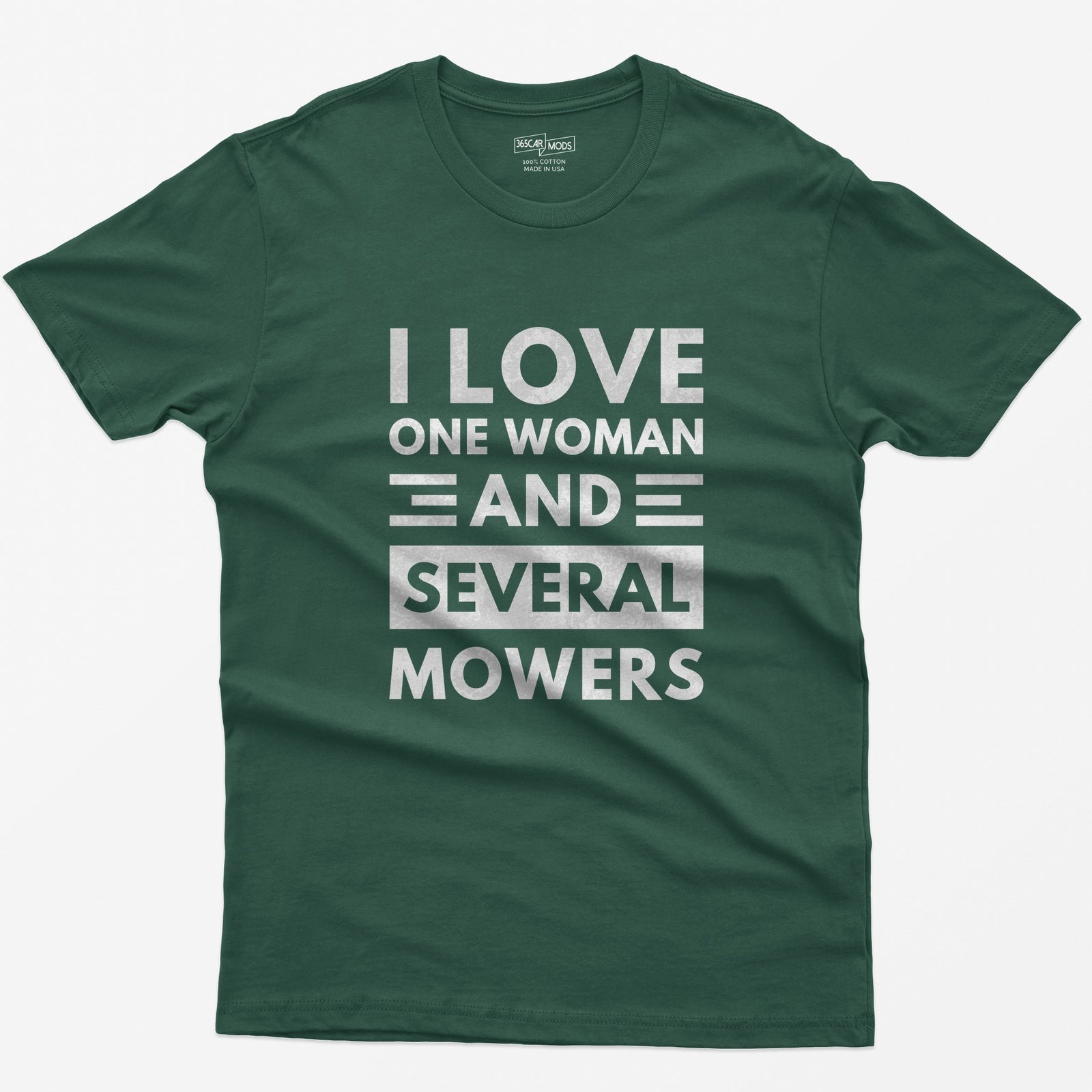 Forest Green t-shirt with distressed white block text reading I Love One Woman and Several Mowers