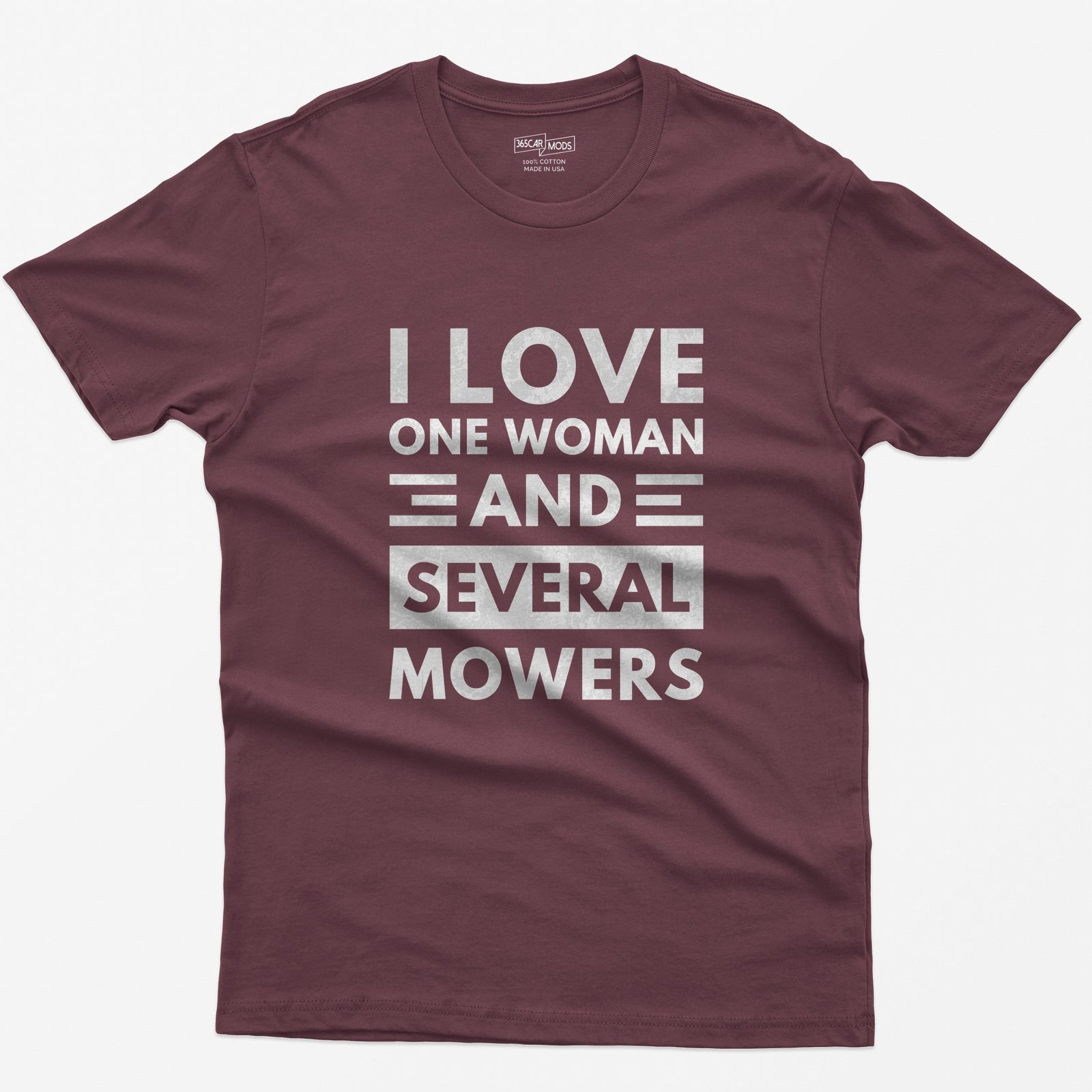 Maroon t-shirt with distressed white block text reading I Love One Woman and Several Mowers