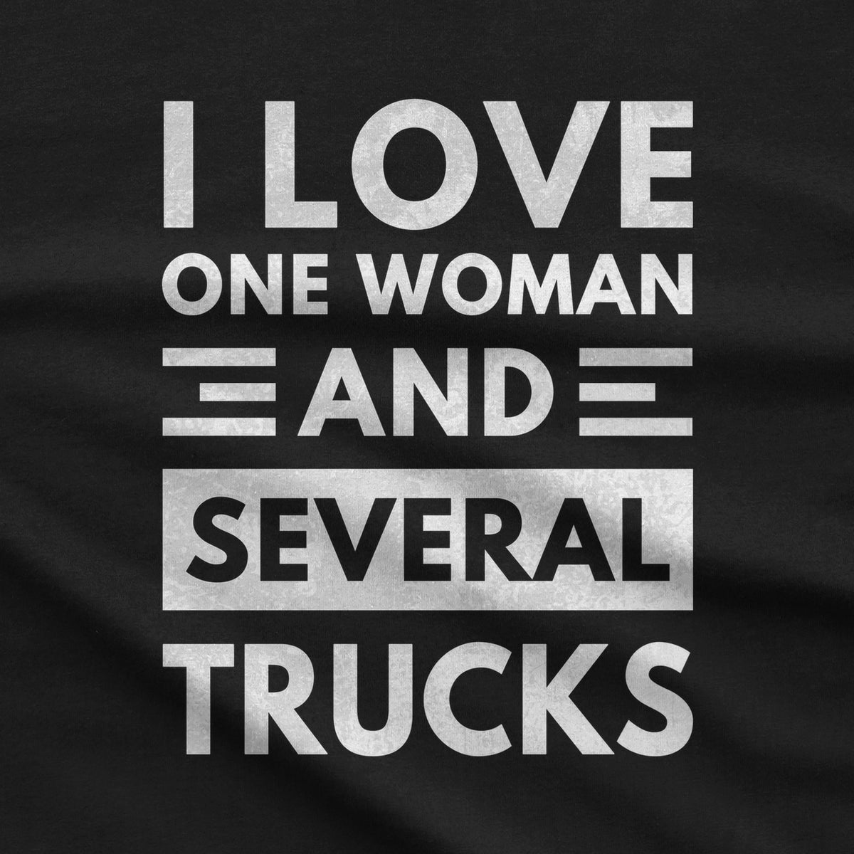 I Love One Woman and Several Trucks T-Shirt design close-up