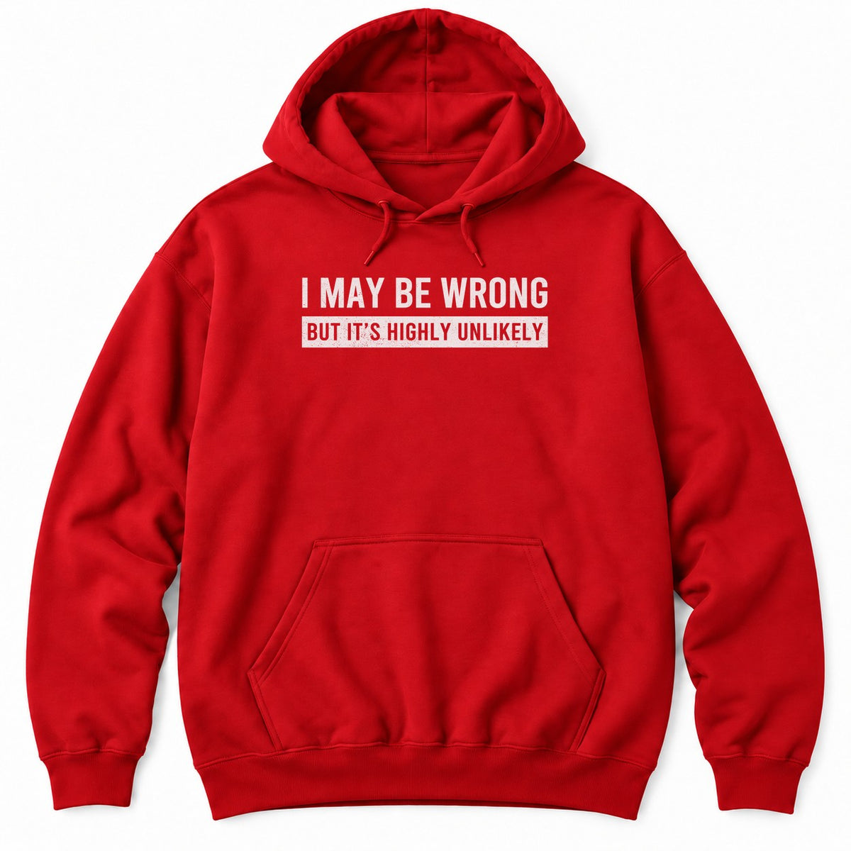 Red hoodie with I MAY BE WRONG in white letters and BUT IT'S HIGHLY UNLIKELY in a distressed white bar