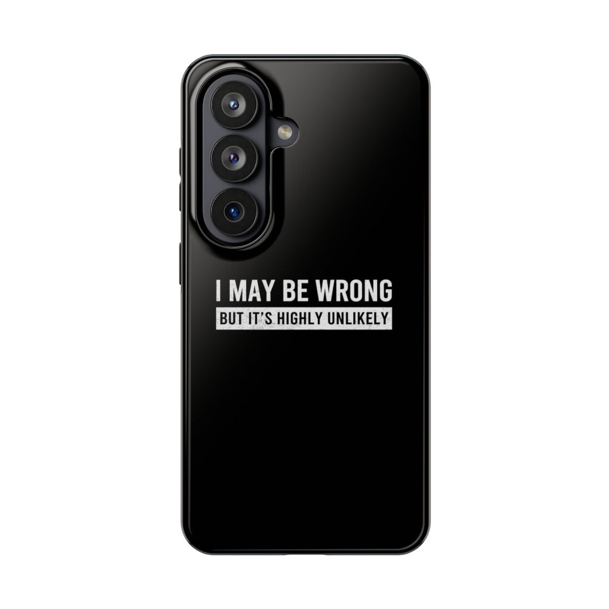 I May Be Wrong But It's Highly Unlikely tough phone case on Samsung Galaxy S26, back view