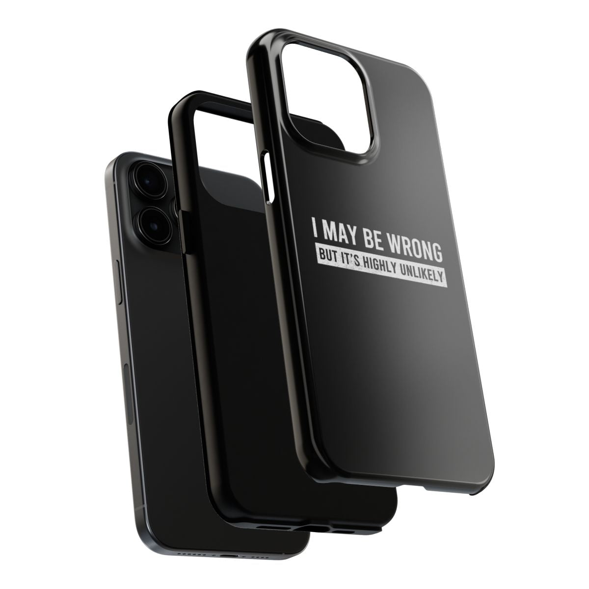 I May Be Wrong But It's Highly Unlikely tough phone case, dual-layer construction