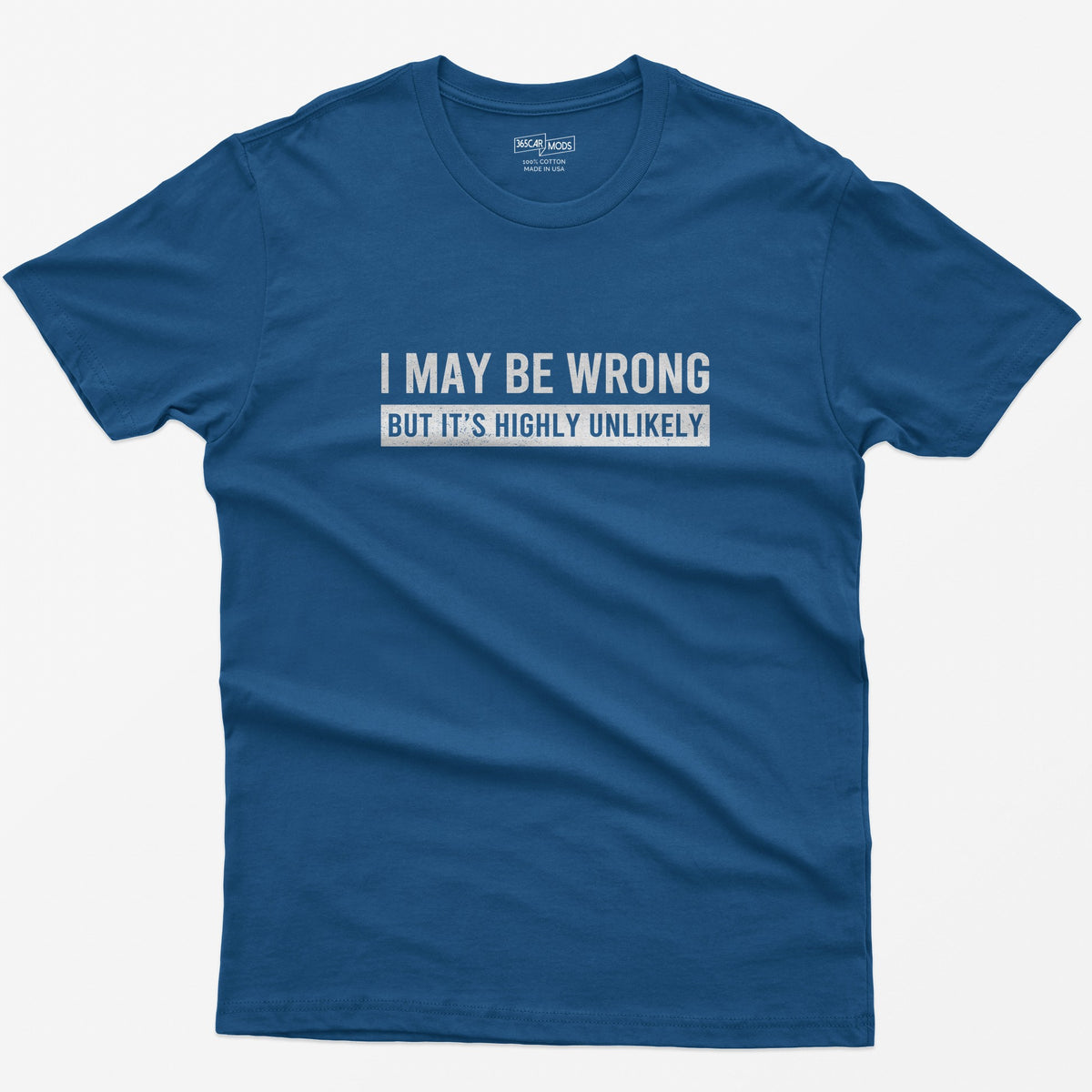 I May Be Wrong But It's Highly Unlikely Funny T-Shirt - Royal