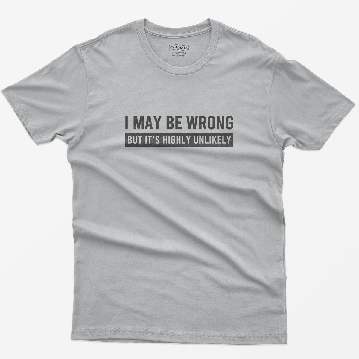 I May Be Wrong But It's Highly Unlikely Funny T-Shirt - Sport Grey