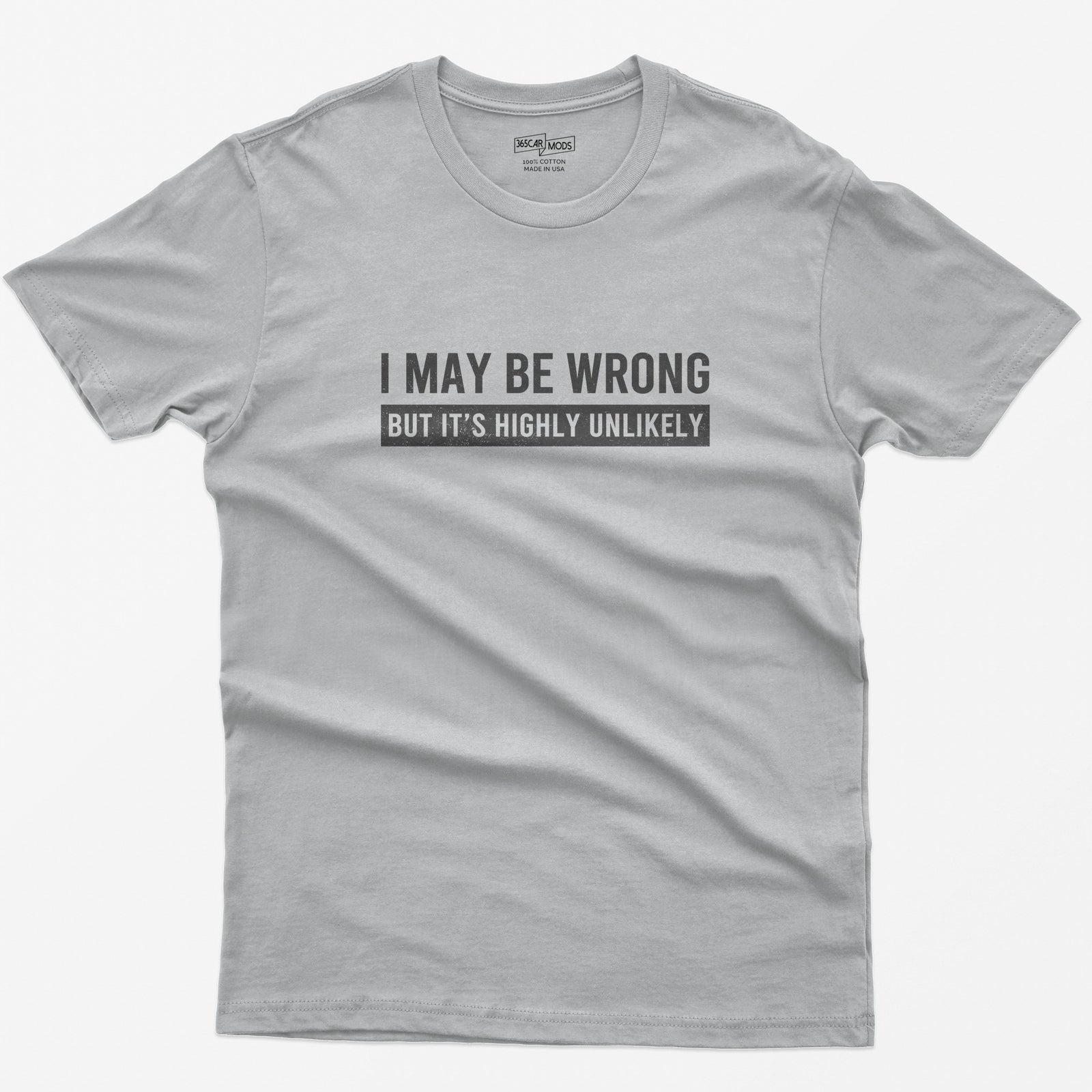 I May Be Wrong But It's Highly Unlikely Funny T-Shirt - Sport Grey