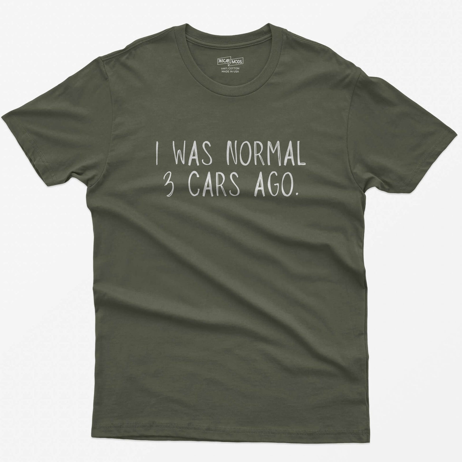 Military Green t-shirt with thin hand-lettered white text reading I Was Normal 3 Cars Ago