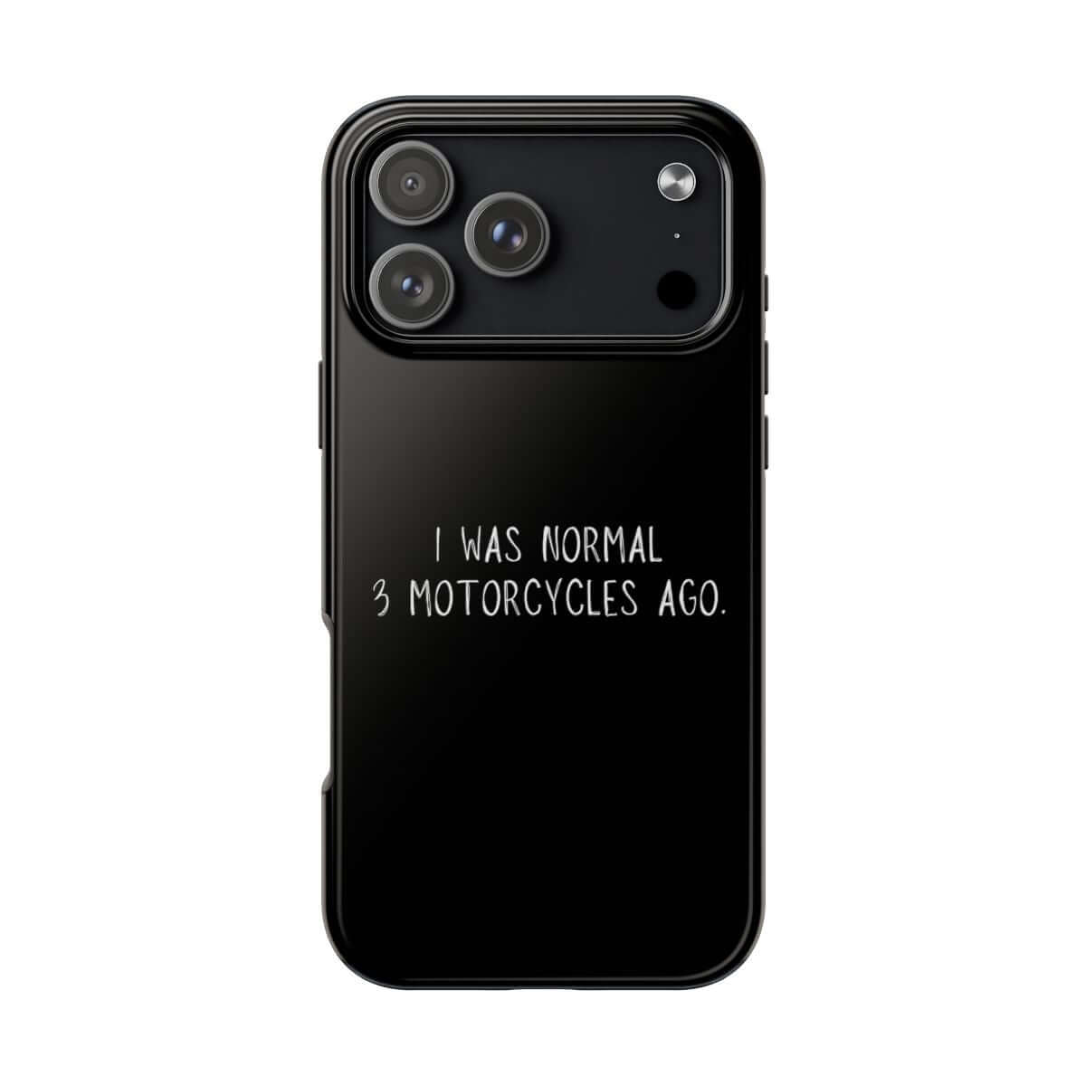 I Was Normal 3 Motorcycles Ago tough phone case on iPhone 18 Pro Max, back view