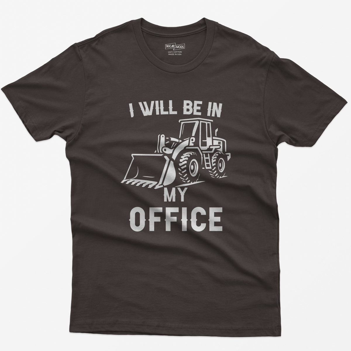 Dark Chocolate t-shirt with I Will Be In My Office text and a white front end loader silhouette with its bucket on the ground