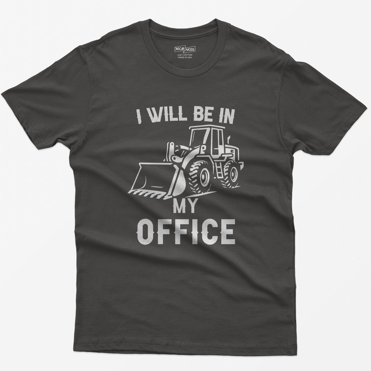 Dark Heather t-shirt with I Will Be In My Office text and a white front end loader silhouette with its bucket on the ground
