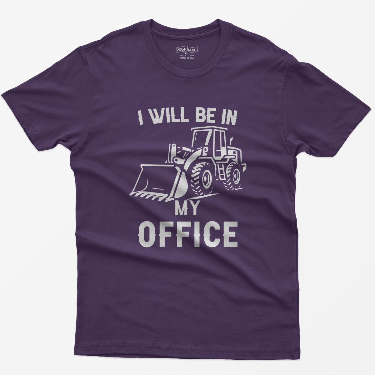 Purple t-shirt with I Will Be In My Office text and a white front end loader silhouette with its bucket on the ground
