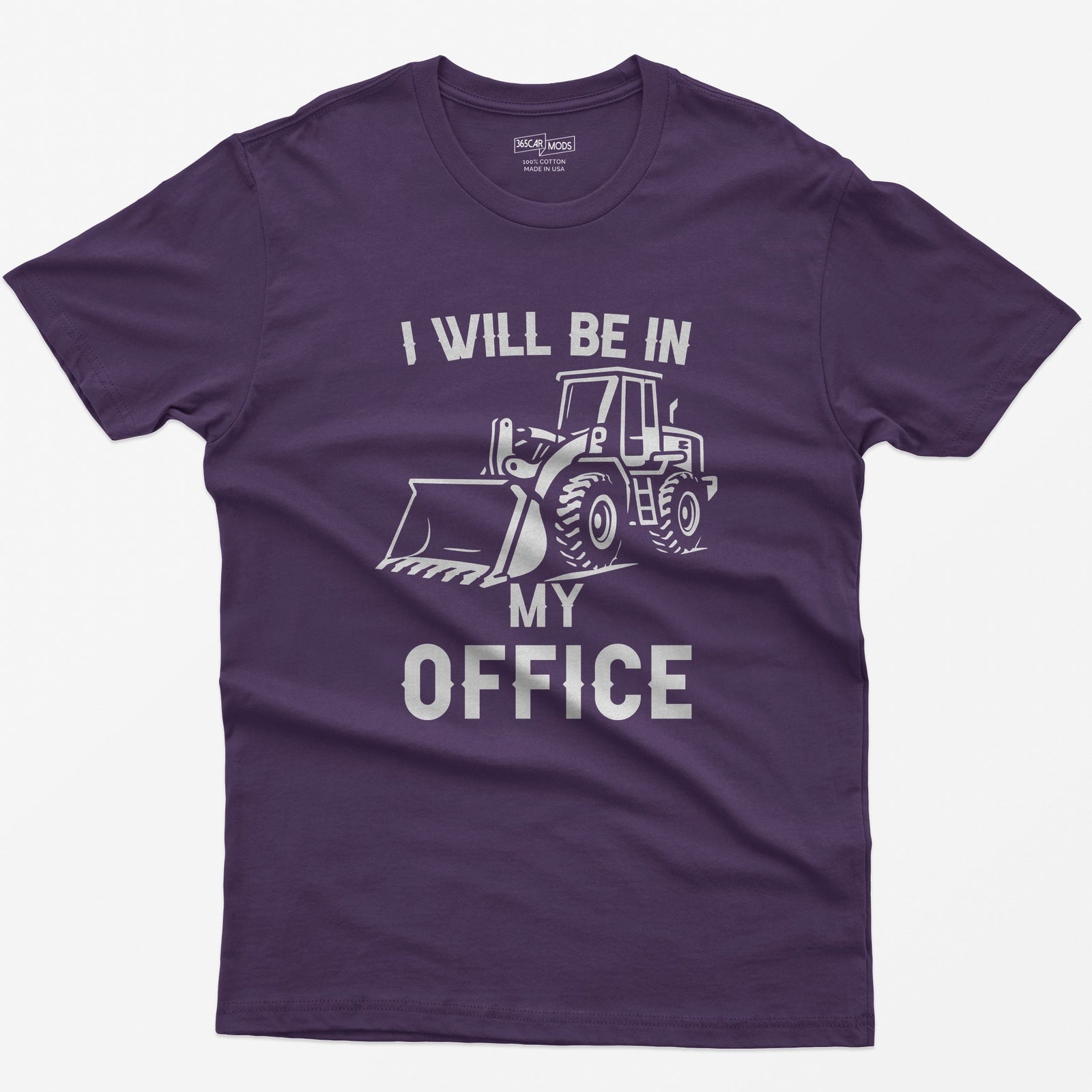 Purple t-shirt with I Will Be In My Office text and a white front end loader silhouette with its bucket on the ground
