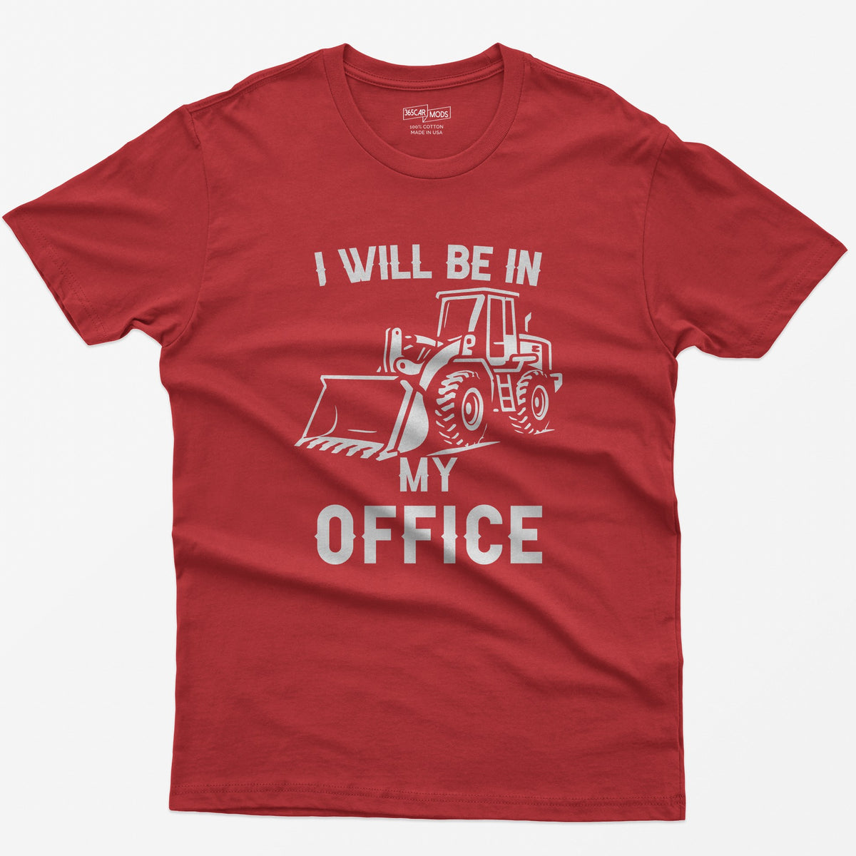 Red t-shirt with I Will Be In My Office text and a white front end loader silhouette with its bucket on the ground