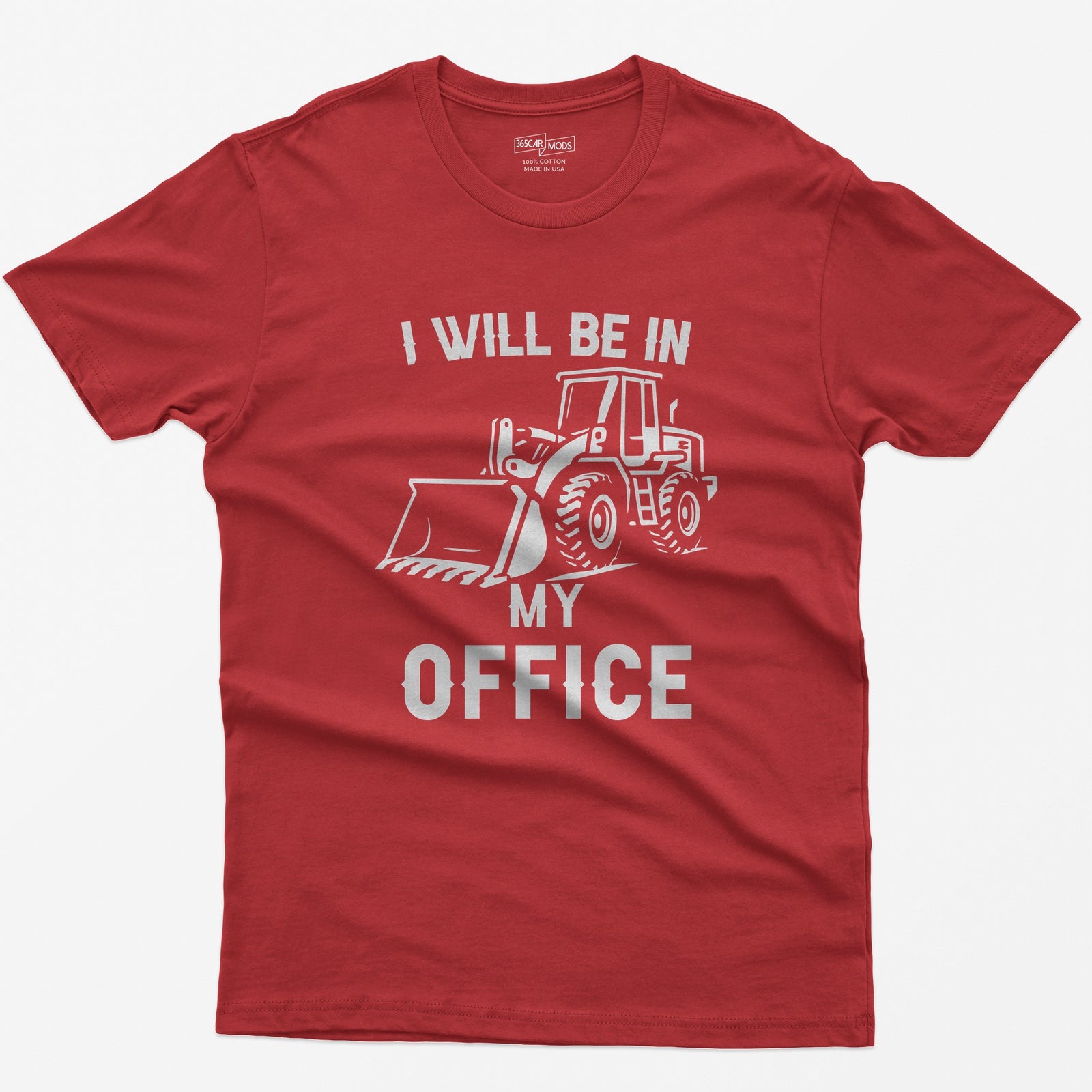 Red t-shirt with I Will Be In My Office text and a white front end loader silhouette with its bucket on the ground