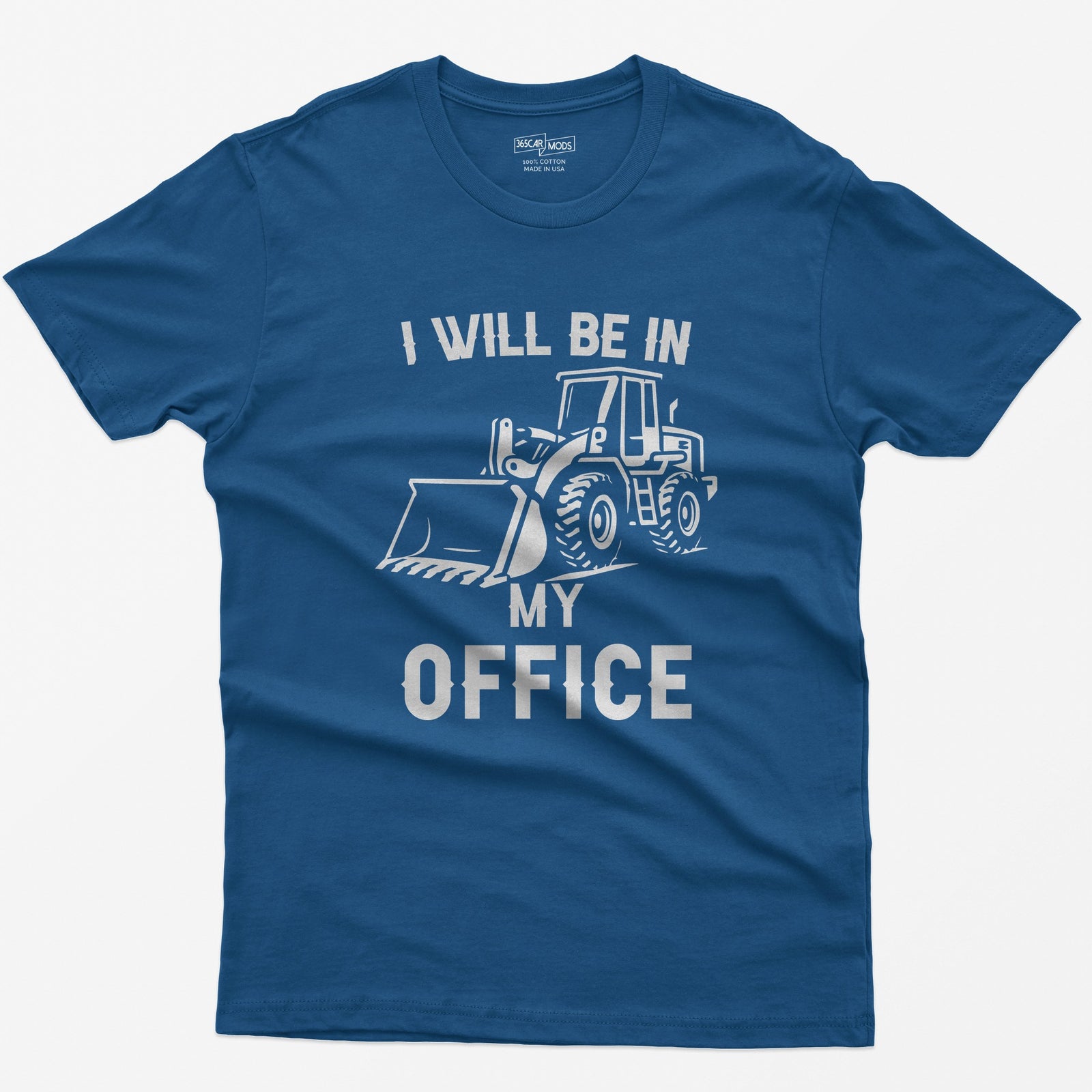 Royal t-shirt with I Will Be In My Office text and a white front end loader silhouette with its bucket on the ground