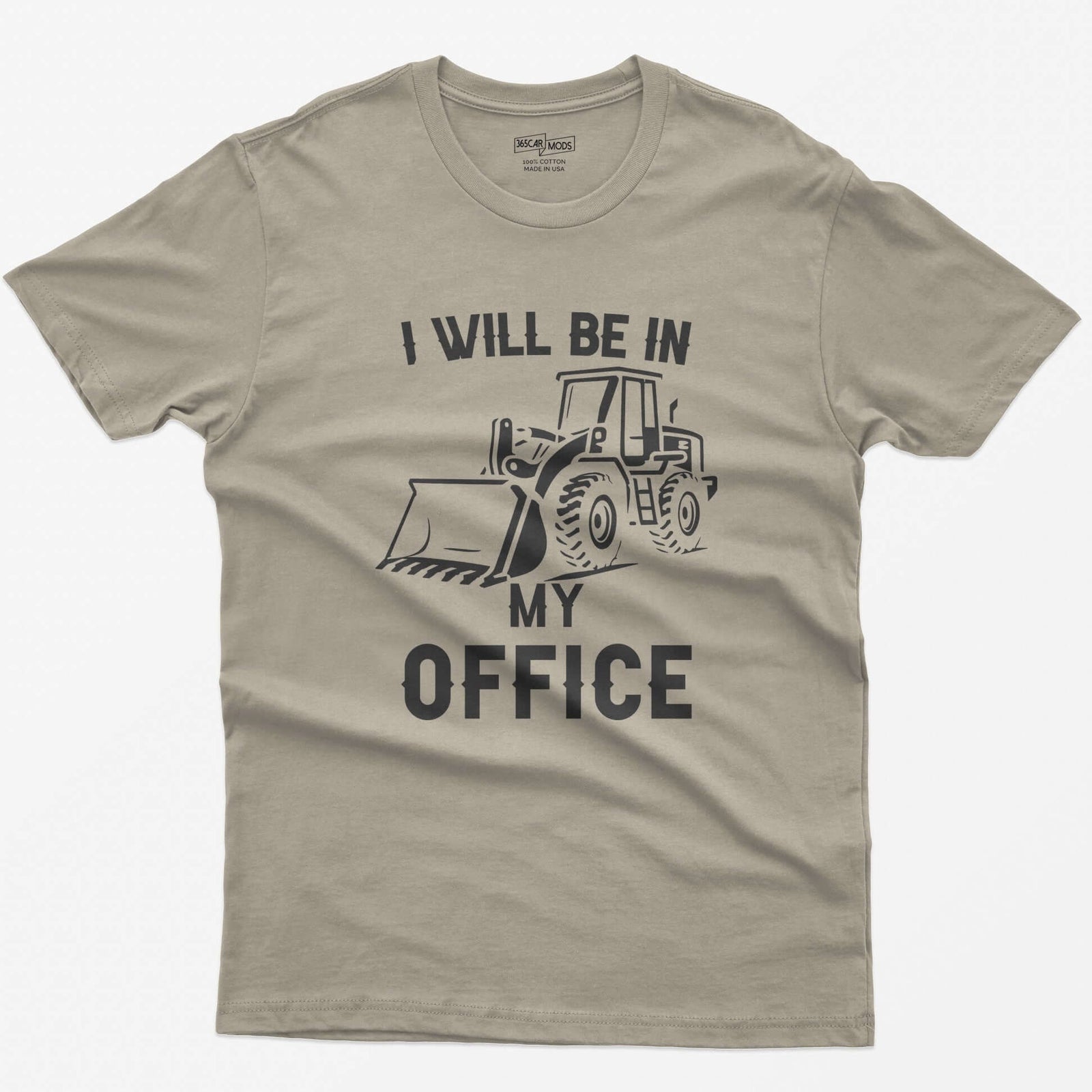 Sand t-shirt with I Will Be In My Office text and a white front end loader silhouette with its bucket on the ground