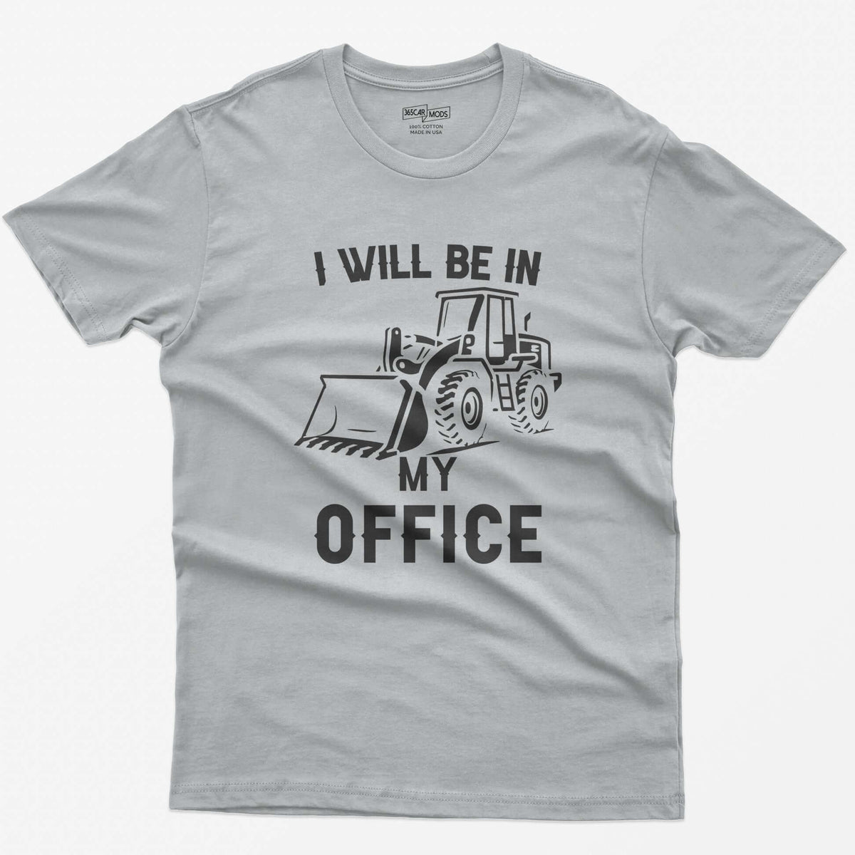 Sport Grey t-shirt with I Will Be In My Office text and a white front end loader silhouette with its bucket on the ground