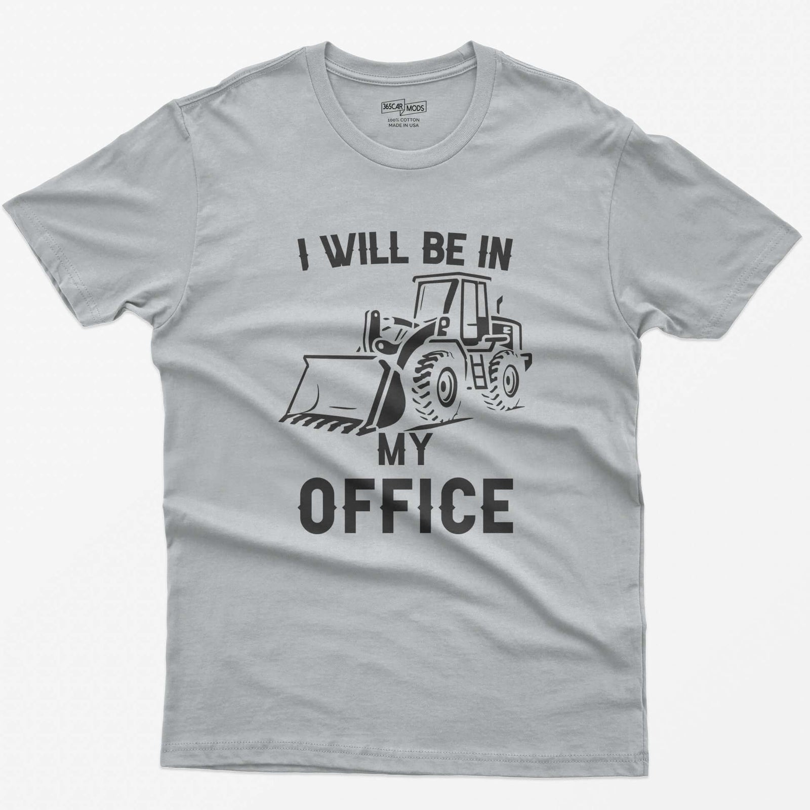 Sport Grey t-shirt with I Will Be In My Office text and a white front end loader silhouette with its bucket on the ground
