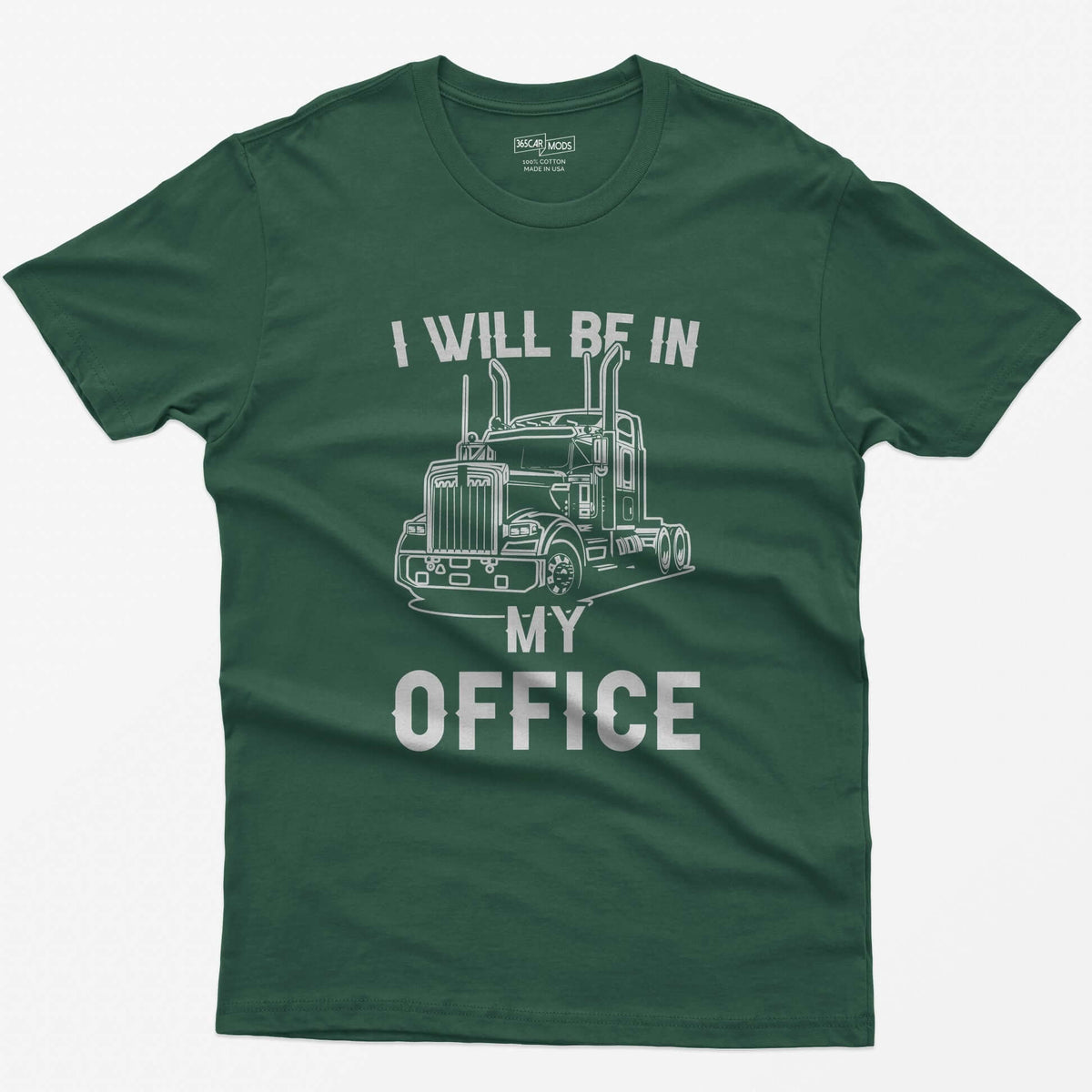 Forest Green t-shirt with I Will Be In My Office text around a white line-art long-hood semi truck with twin exhaust stacks