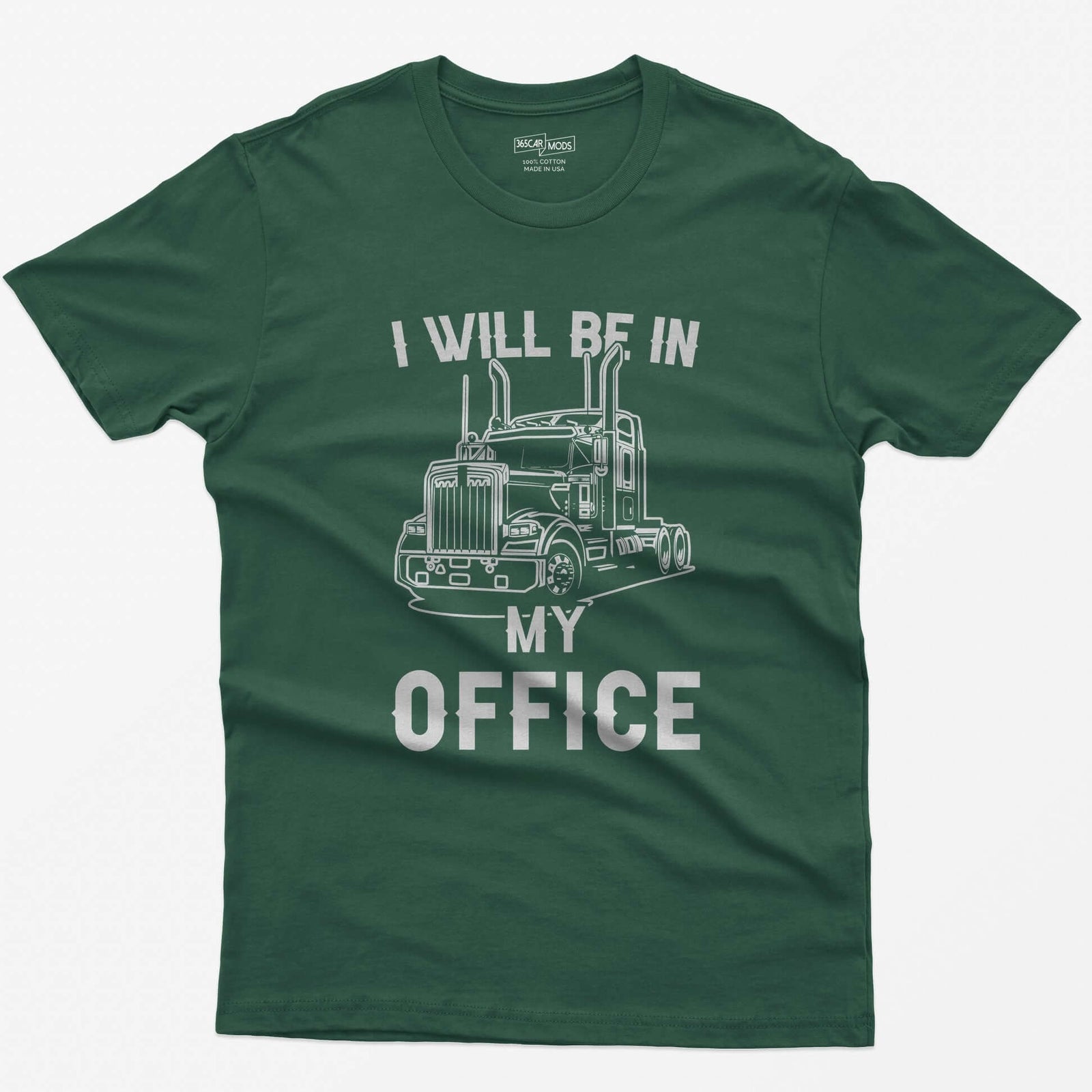 Forest Green t-shirt with I Will Be In My Office text around a white line-art long-hood semi truck with twin exhaust stacks