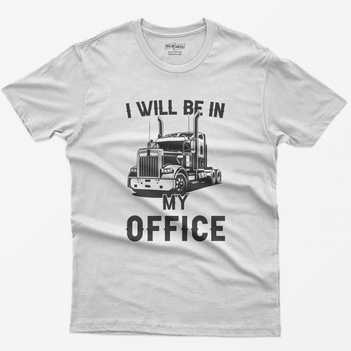 White t-shirt with I Will Be In My Office text around a white line-art long-hood semi truck with twin exhaust stacks