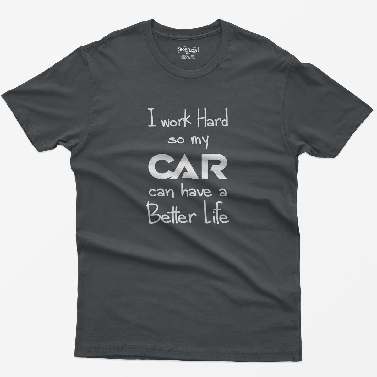 Charcoal t-shirt with handwritten-style print I Work Hard So My CAR Can Have a Better Life, CAR in bold block letters