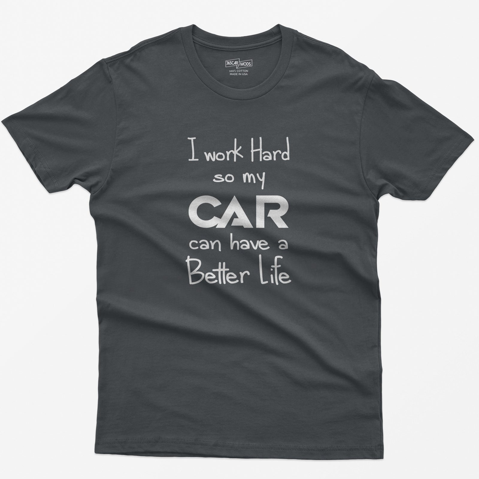 Charcoal t-shirt with handwritten-style print I Work Hard So My CAR Can Have a Better Life, CAR in bold block letters