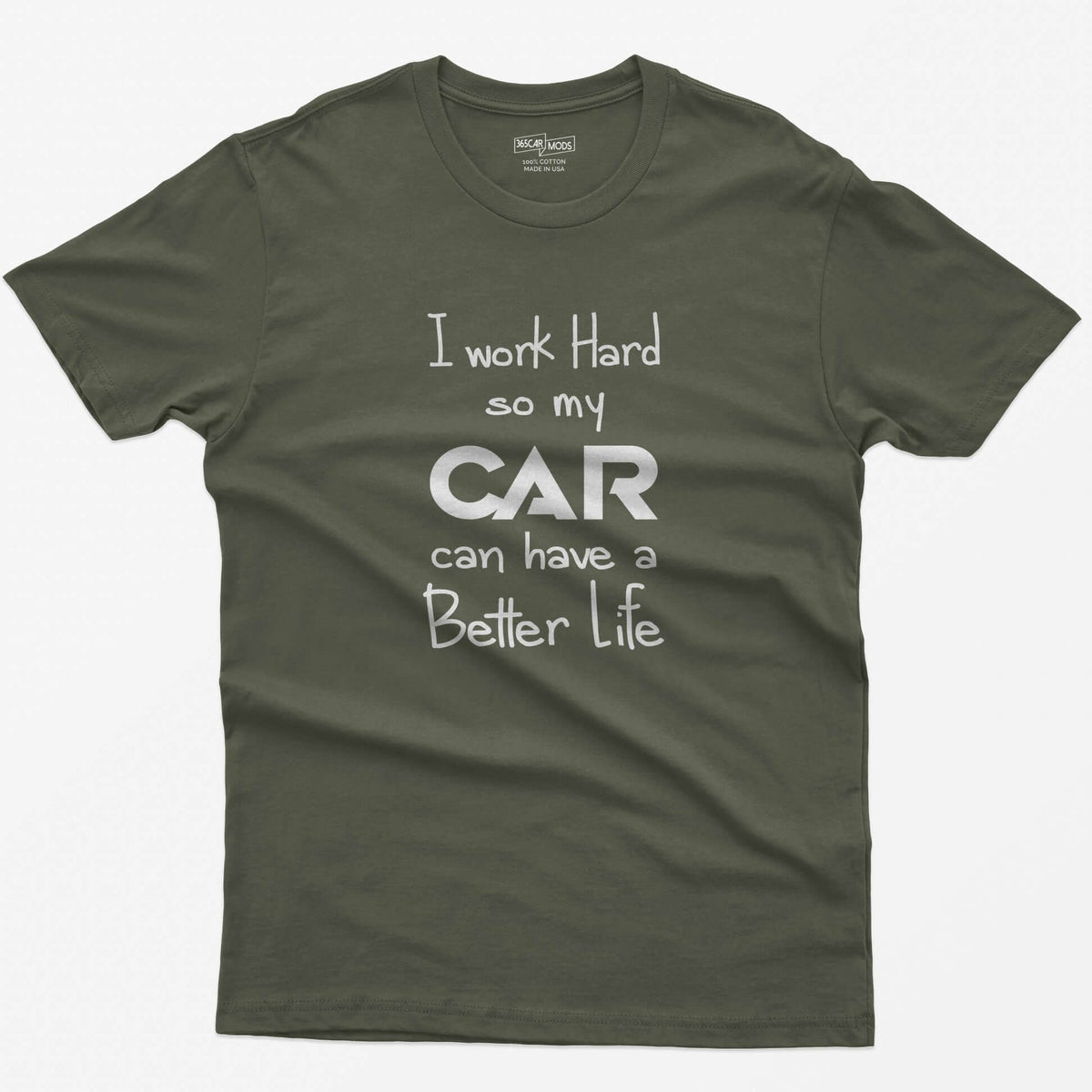 Military Green t-shirt with handwritten-style print I Work Hard So My CAR Can Have a Better Life, CAR in bold block letters