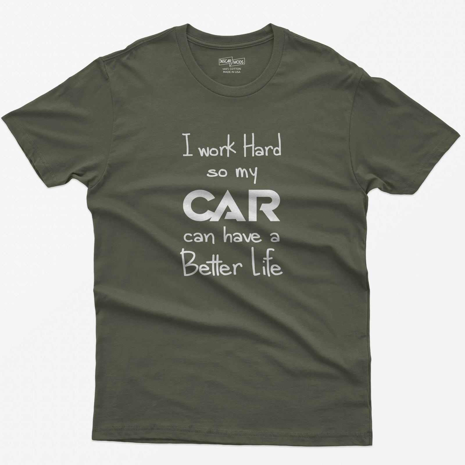Military Green t-shirt with handwritten-style print I Work Hard So My CAR Can Have a Better Life, CAR in bold block letters