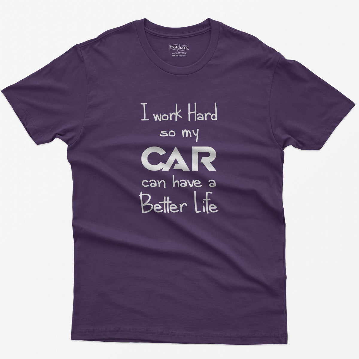 Purple t-shirt with handwritten-style print I Work Hard So My CAR Can Have a Better Life, CAR in bold block letters