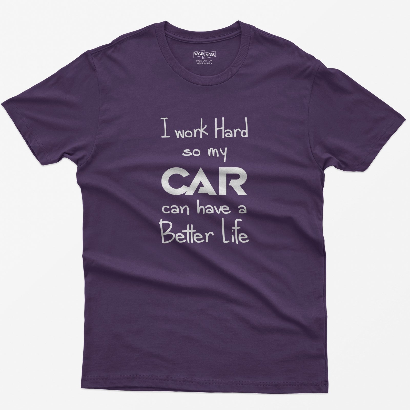 Purple t-shirt with handwritten-style print I Work Hard So My CAR Can Have a Better Life, CAR in bold block letters