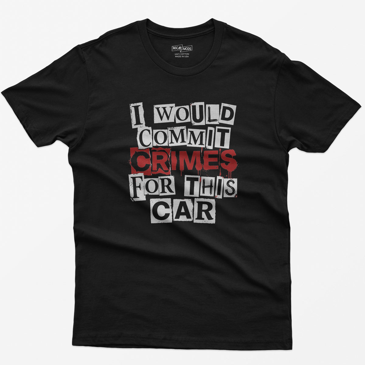Black t-shirt with I Would Commit Crimes For This Car in ransom-note cut-out letters with CRIMES dripping in red