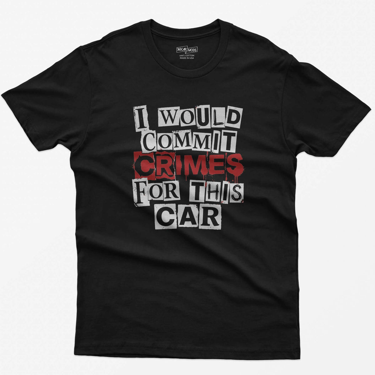 Black t-shirt with I Would Commit Crimes For This Car in ransom-note cut-out letters with CRIMES dripping in red