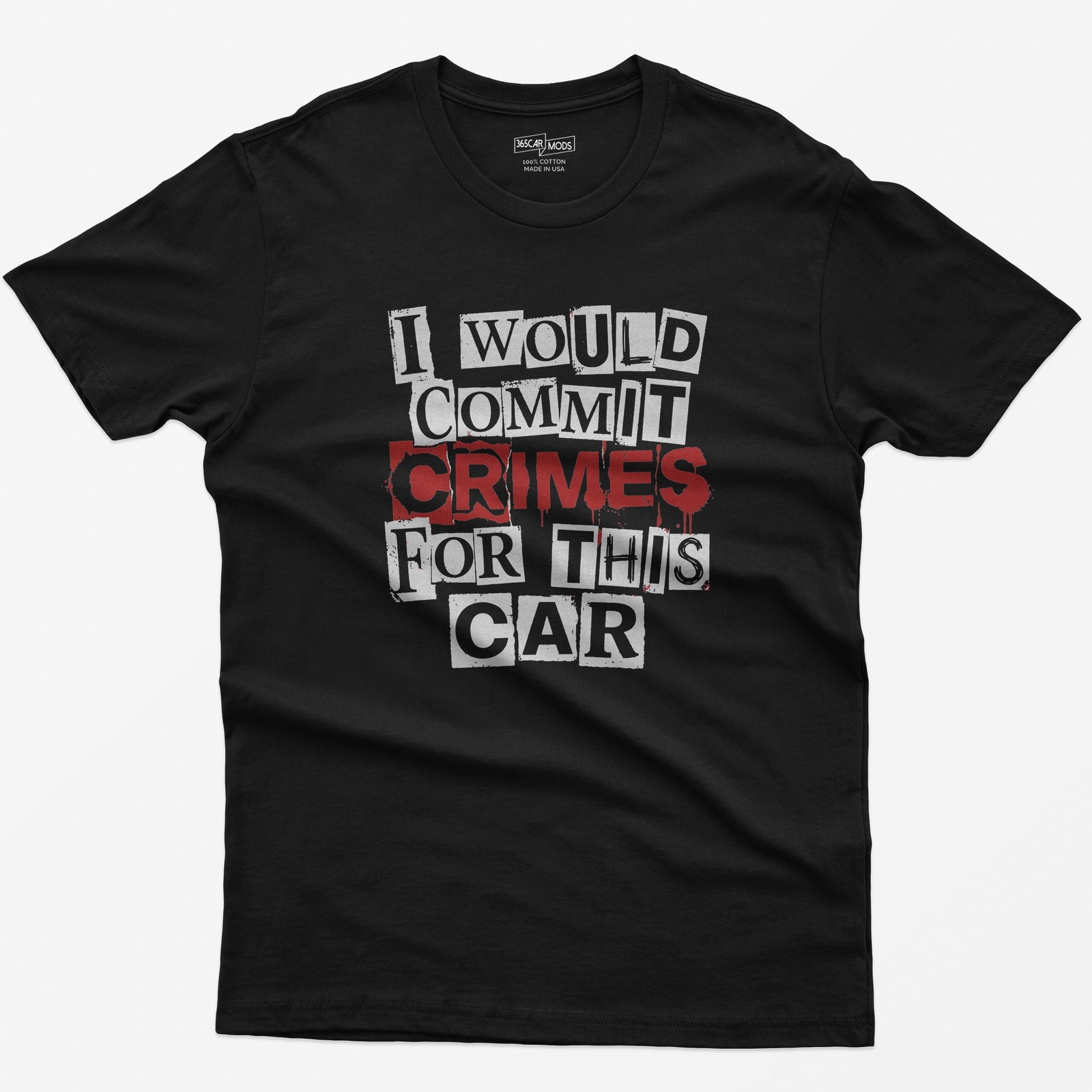 Black t-shirt with I Would Commit Crimes For This Car in ransom-note cut-out letters with CRIMES dripping in red