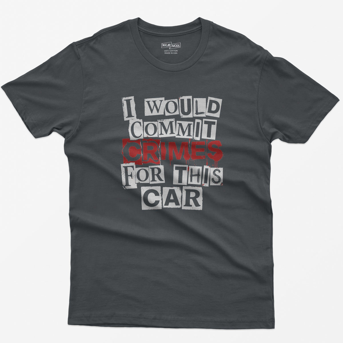 Charcoal t-shirt with I Would Commit Crimes For This Car in ransom-note cut-out letters with CRIMES dripping in red