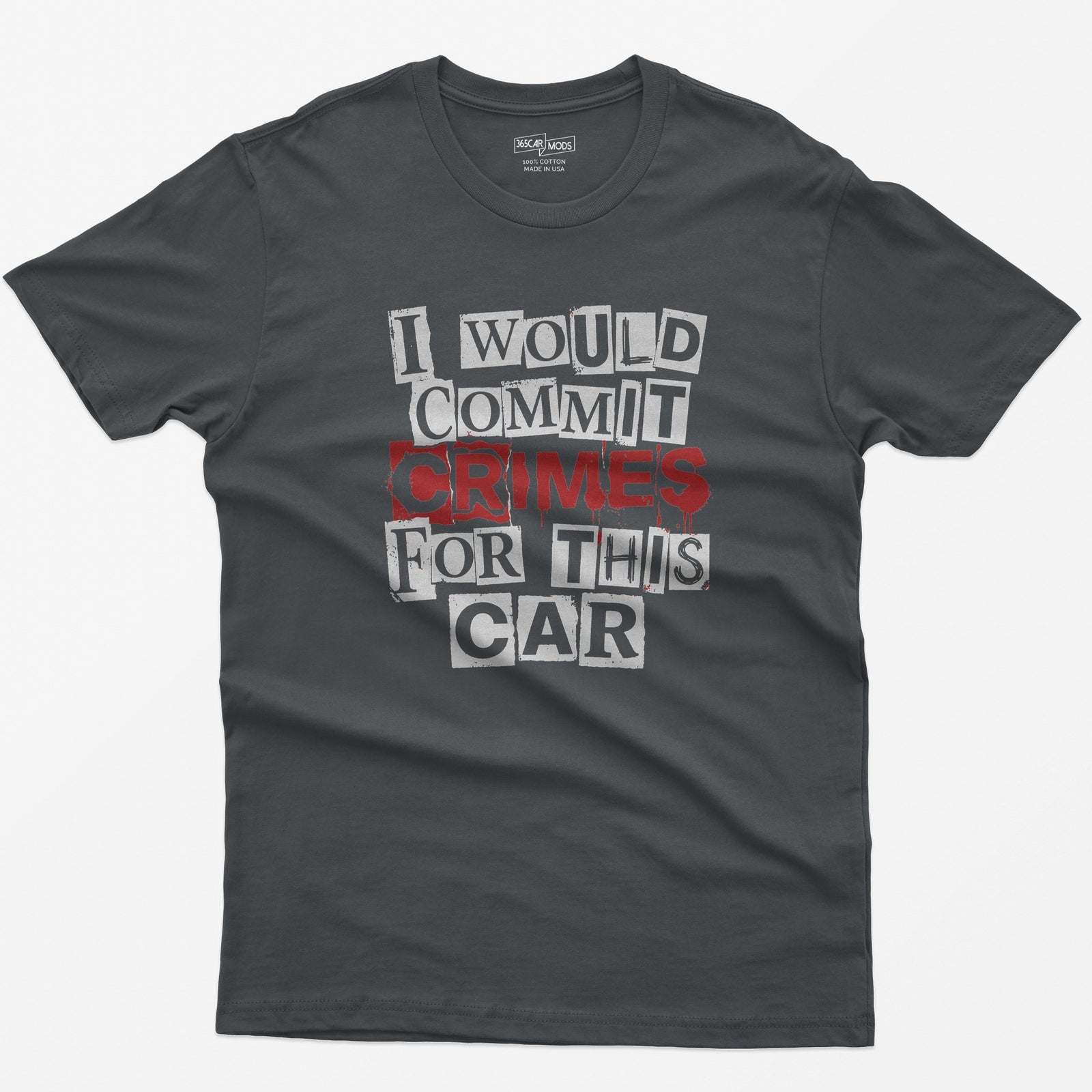 Charcoal t-shirt with I Would Commit Crimes For This Car in ransom-note cut-out letters with CRIMES dripping in red