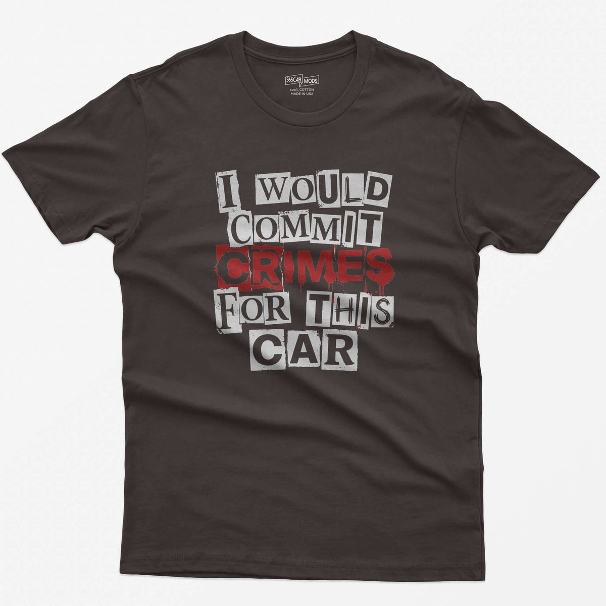 Dark Chocolate t-shirt with I Would Commit Crimes For This Car in ransom-note cut-out letters with CRIMES dripping in red