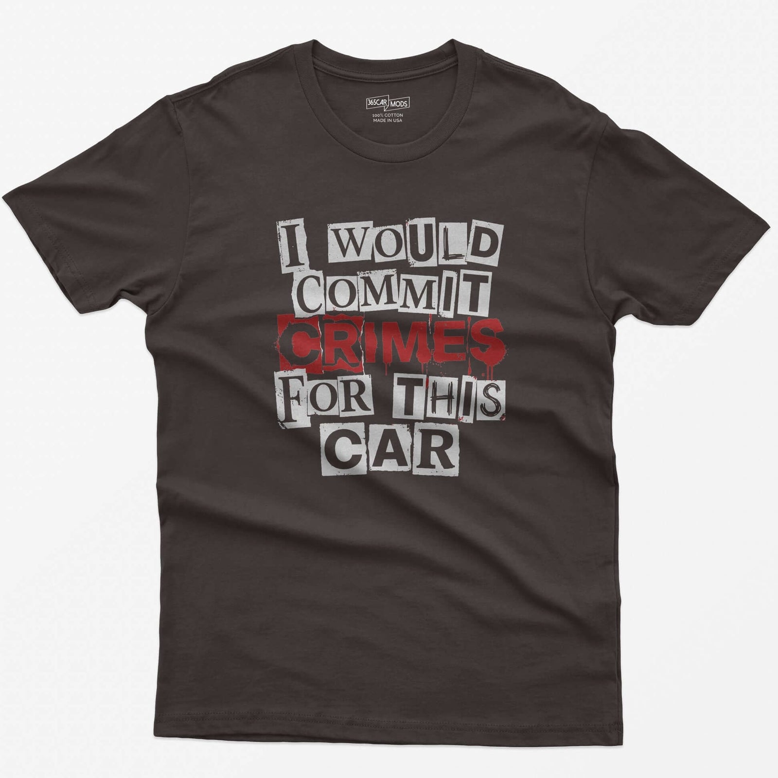 Dark Chocolate t-shirt with I Would Commit Crimes For This Car in ransom-note cut-out letters with CRIMES dripping in red