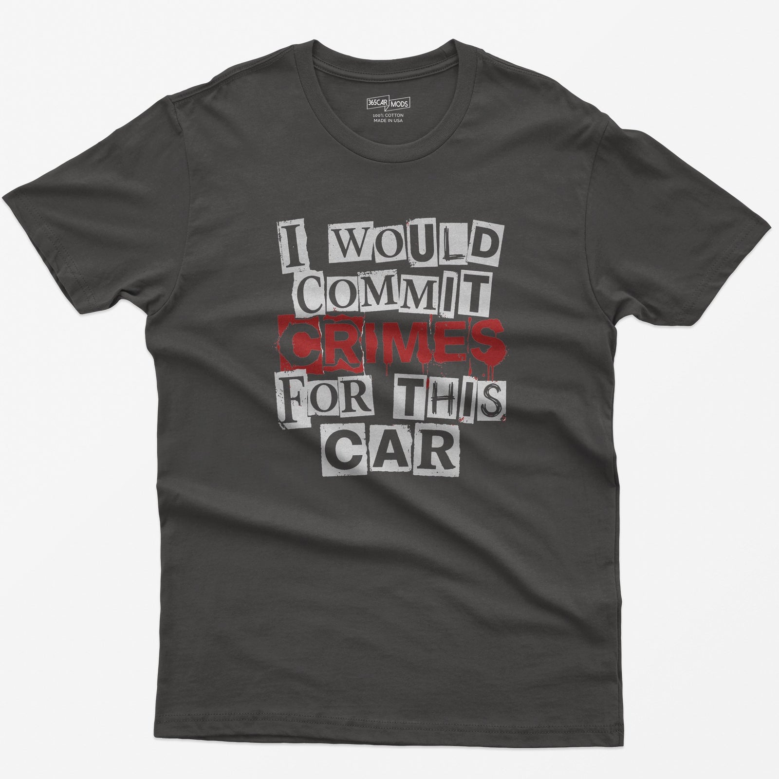 Dark Heather t-shirt with I Would Commit Crimes For This Car in ransom-note cut-out letters with CRIMES dripping in red