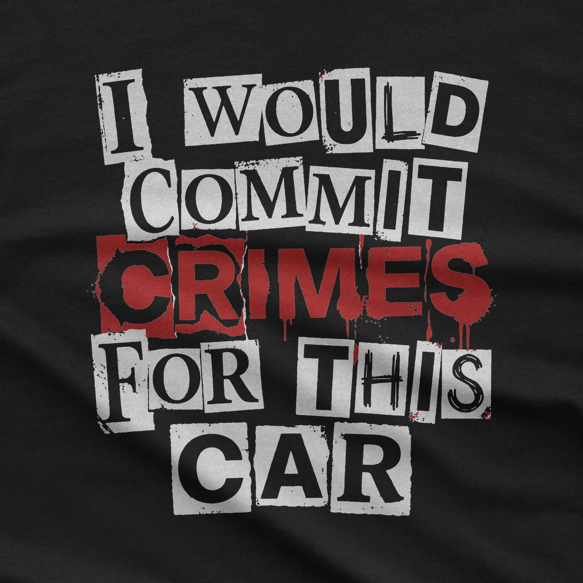 I Would Commit Crimes for This Car T-Shirt design close-up