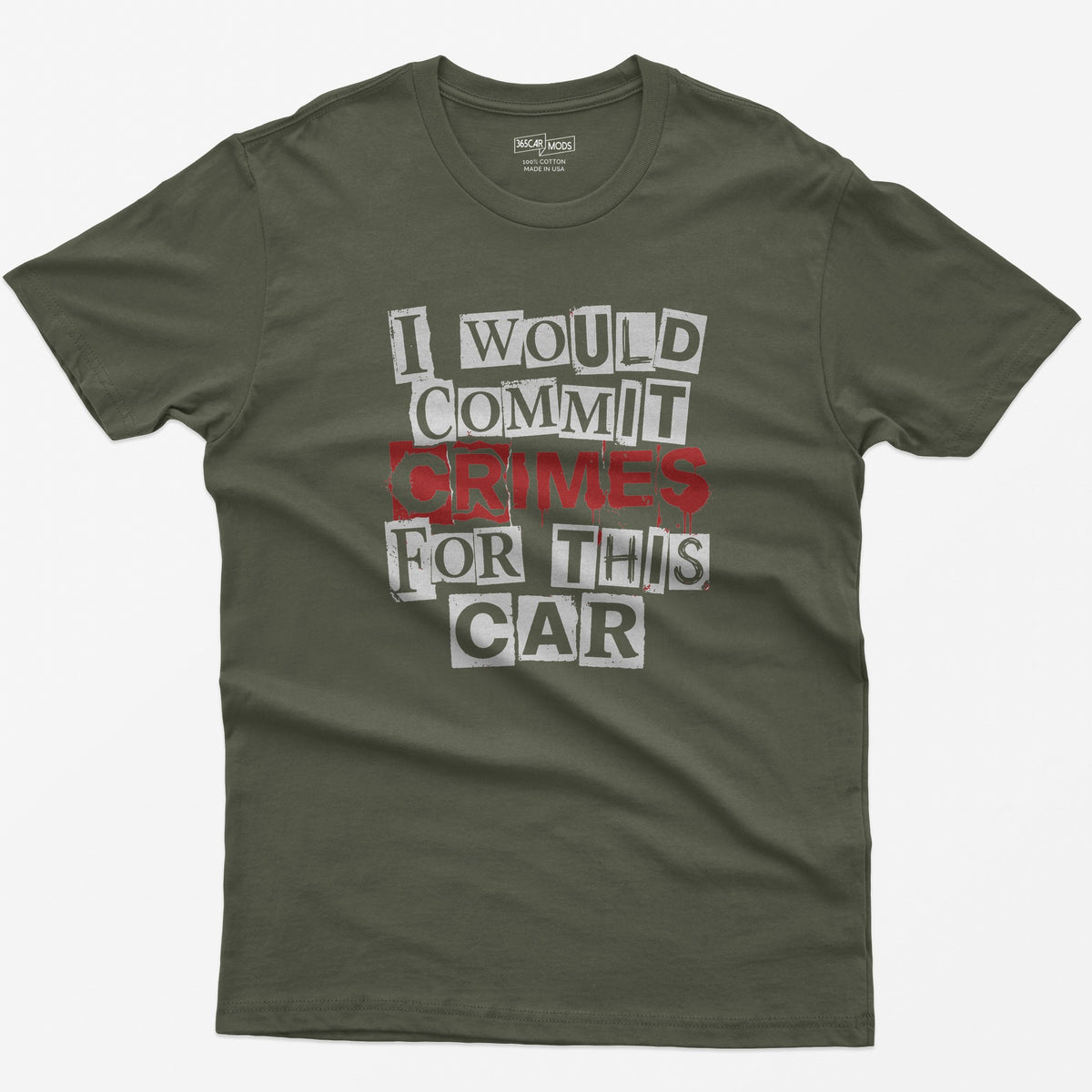 Military Green t-shirt with I Would Commit Crimes For This Car in ransom-note cut-out letters with CRIMES dripping in red