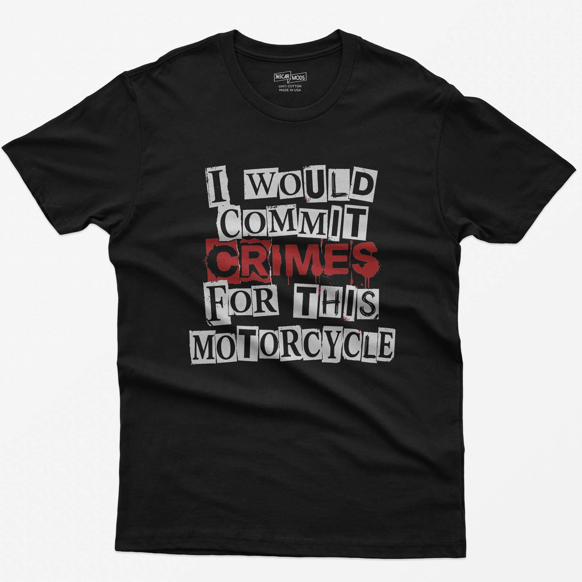 Black t-shirt with ransom note style lettering reading I Would Commit Crimes for This Motorcycle, CRIMES in dripping red