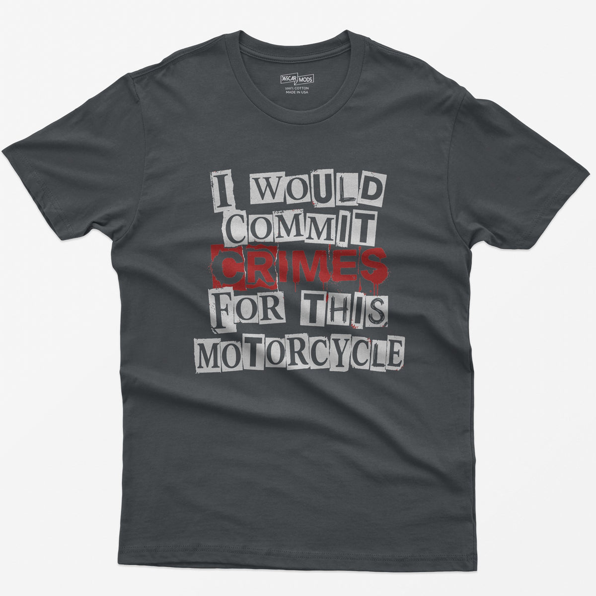 Charcoal t-shirt with ransom note style lettering reading I Would Commit Crimes for This Motorcycle, CRIMES in dripping red