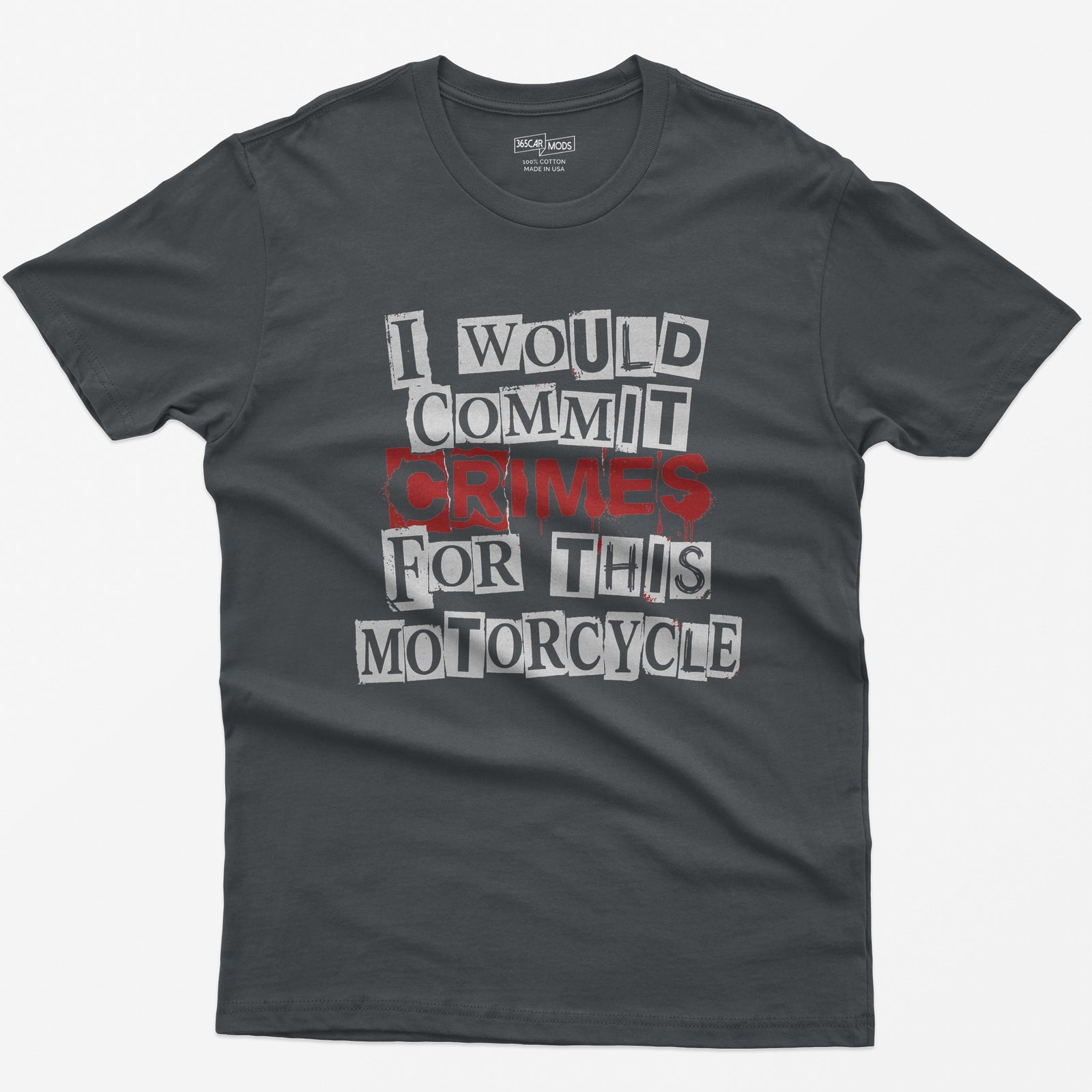 Charcoal t-shirt with ransom note style lettering reading I Would Commit Crimes for This Motorcycle, CRIMES in dripping red