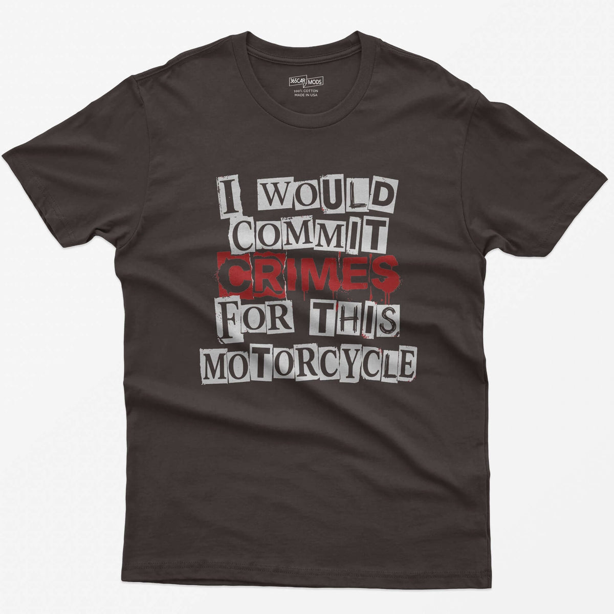Dark Chocolate t-shirt with ransom note style lettering reading I Would Commit Crimes for This Motorcycle, CRIMES in dripping red