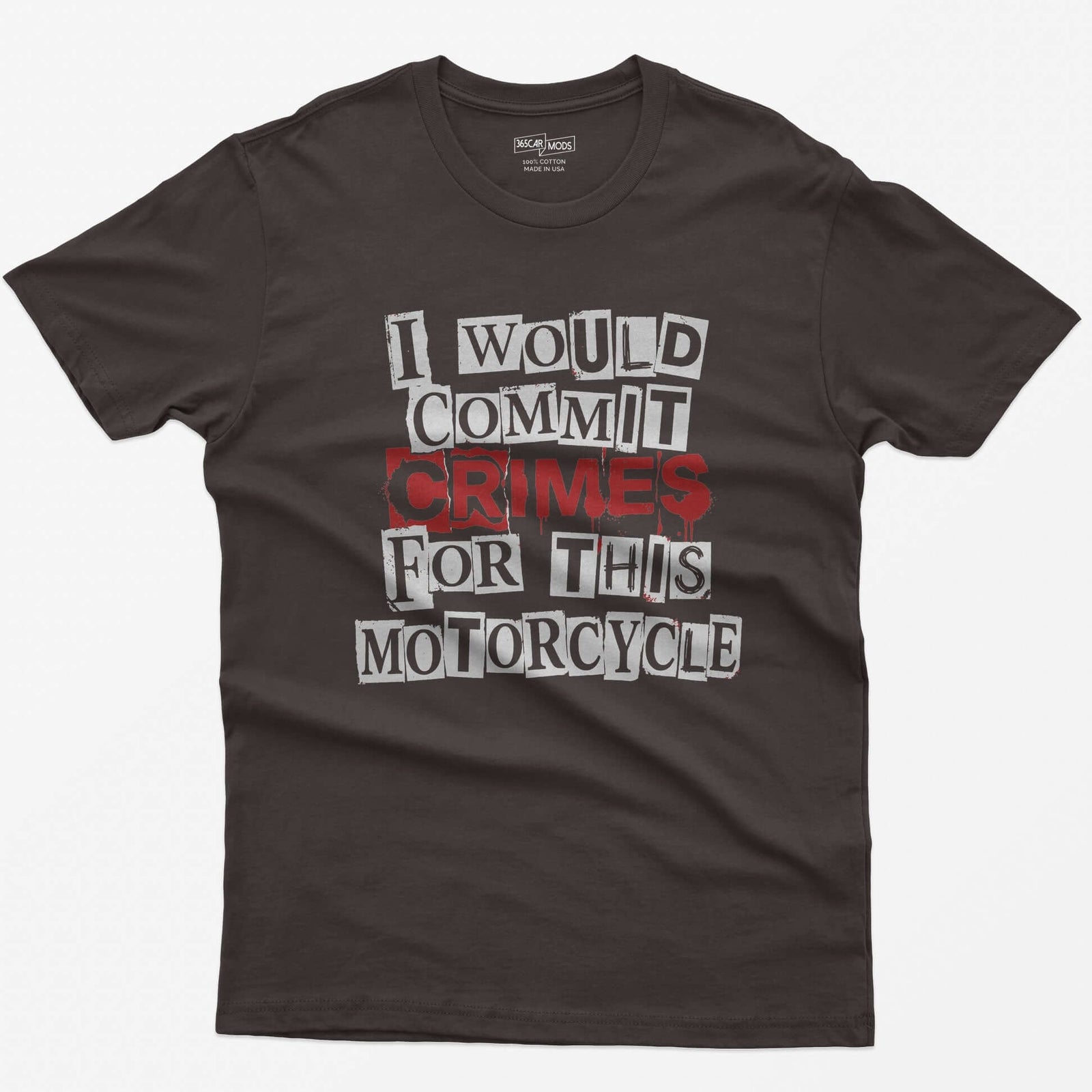 Dark Chocolate t-shirt with ransom note style lettering reading I Would Commit Crimes for This Motorcycle, CRIMES in dripping red