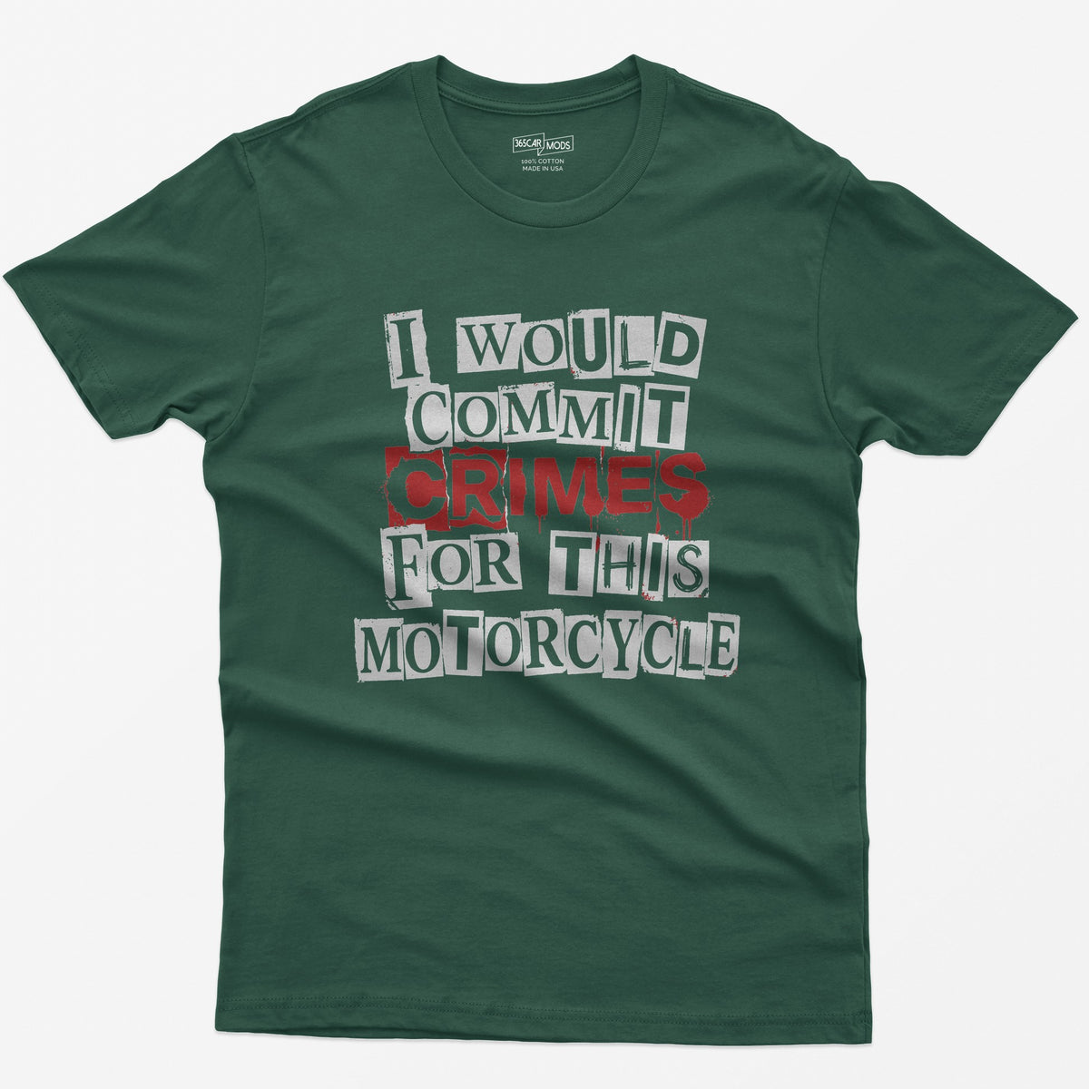 Forest Green t-shirt with ransom note style lettering reading I Would Commit Crimes for This Motorcycle, CRIMES in dripping red